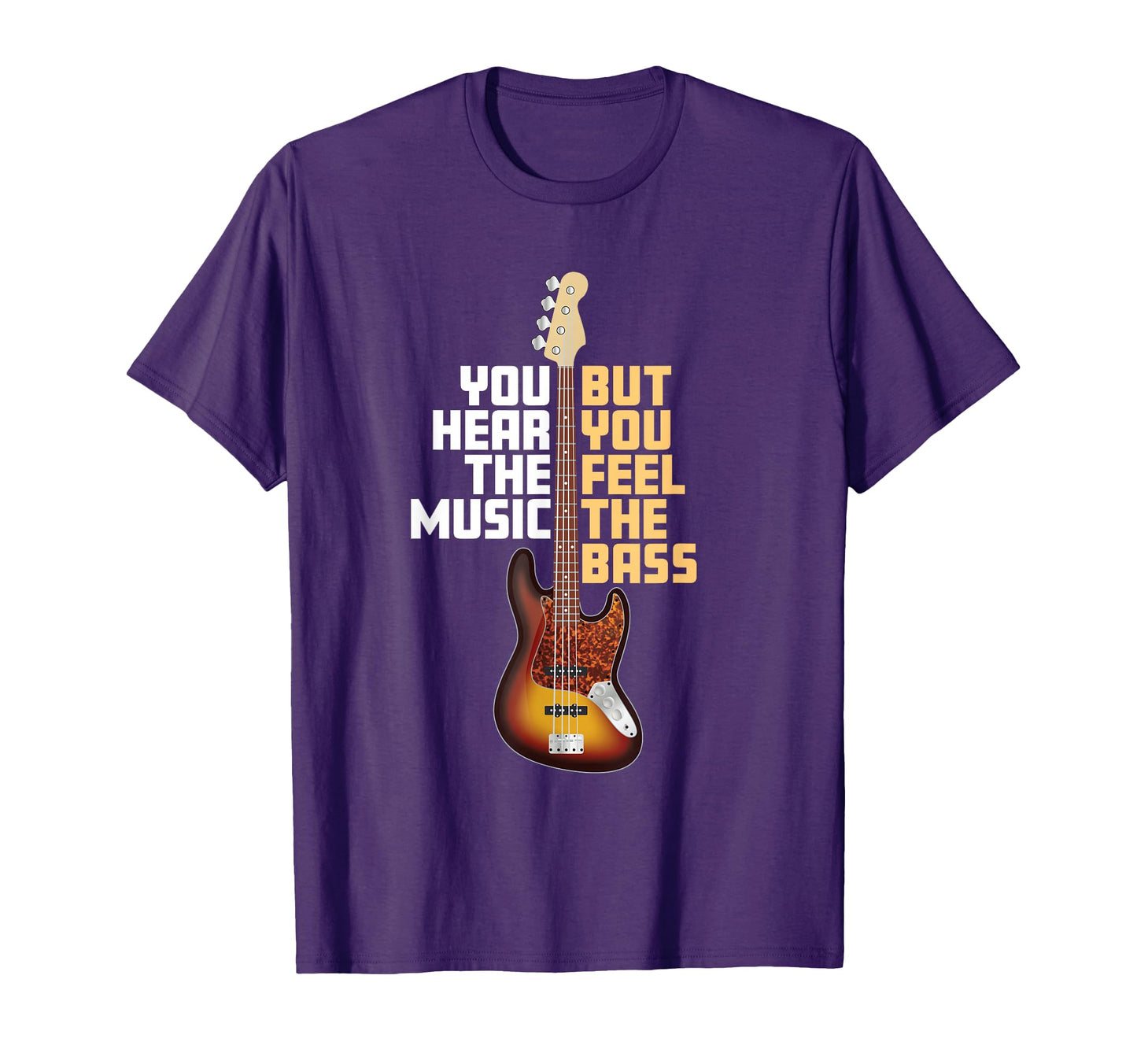 You Hear Music But You Feel Bass Guitar T-Shirt - Unique Graphic Men Women - T-Shirt, Sweatshirt, Hoodie
