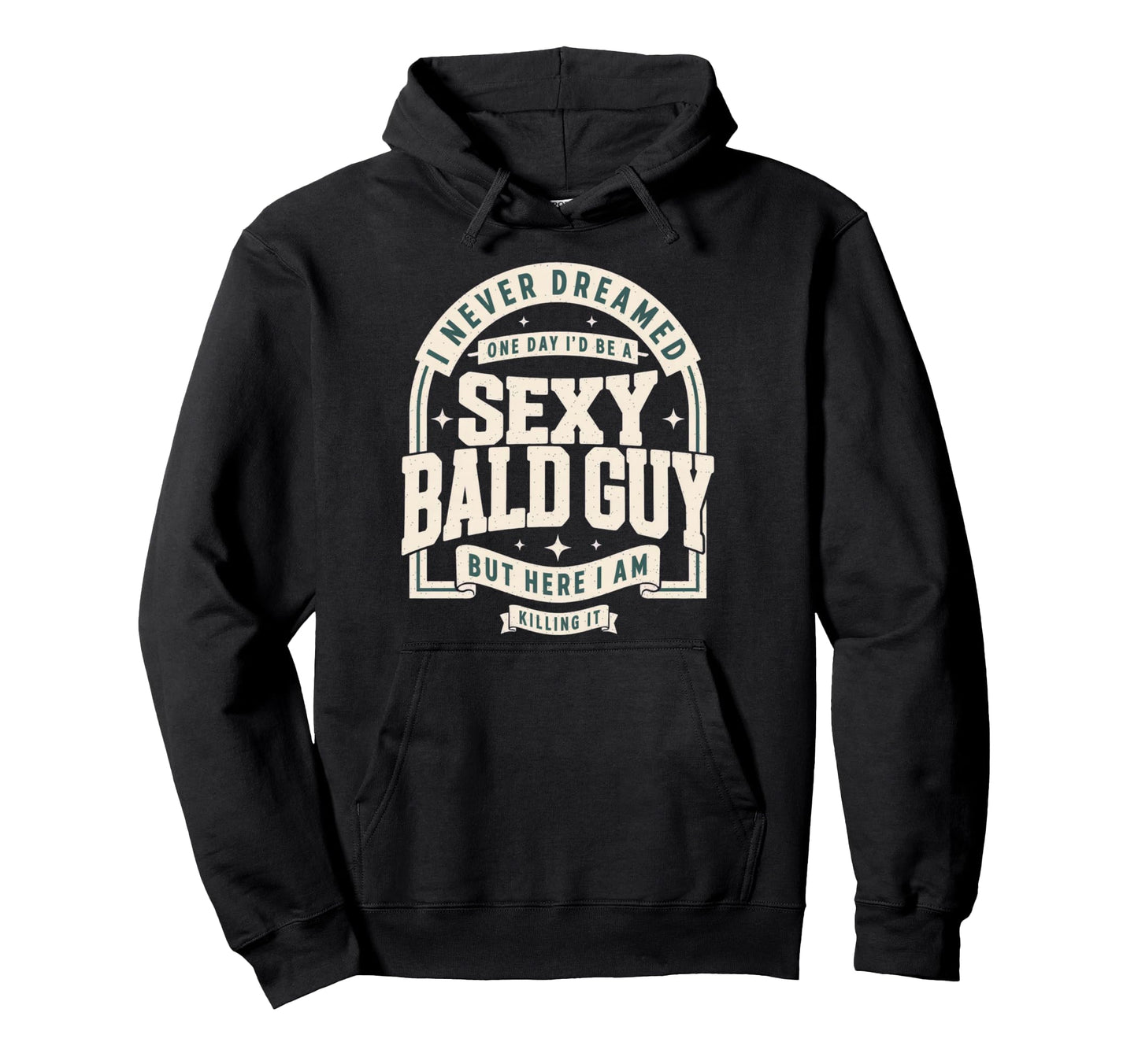 Never Dreamed Sexy Bald Guy Funny Dad Hoodie - Aesthetic Graphic Unisex - T-Shirt, Sweatshirt, Hoodie