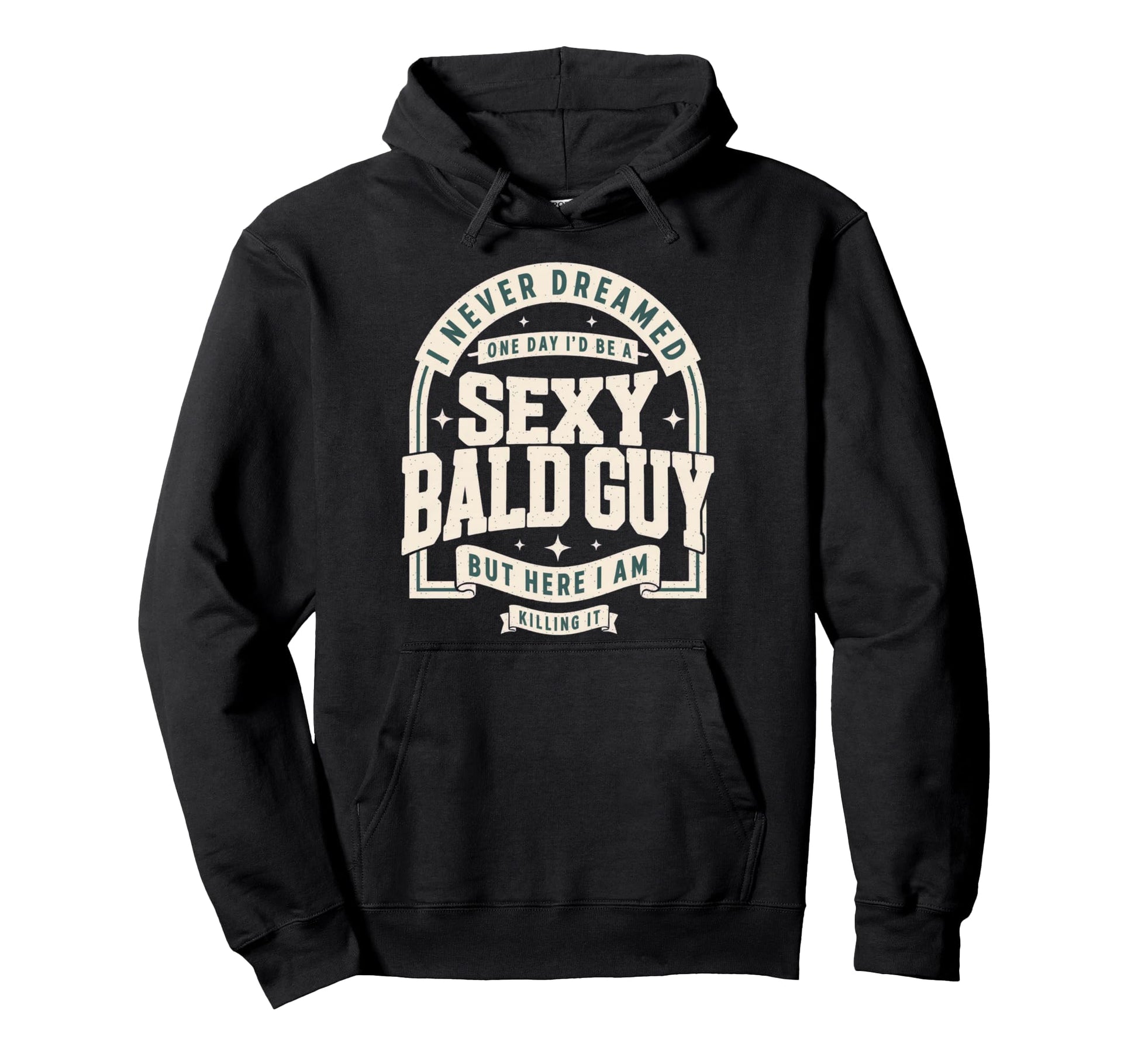 Never Dreamed Sexy Bald Guy Funny Dad Hoodie - Aesthetic Graphic Unisex - T-Shirt, Sweatshirt, Hoodie