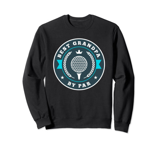 Best Grandpa Par Funny Golf Golfing Sweatshirt - Fun Novelty Design Unisex - T-Shirt, Sweatshirt, Hoodie