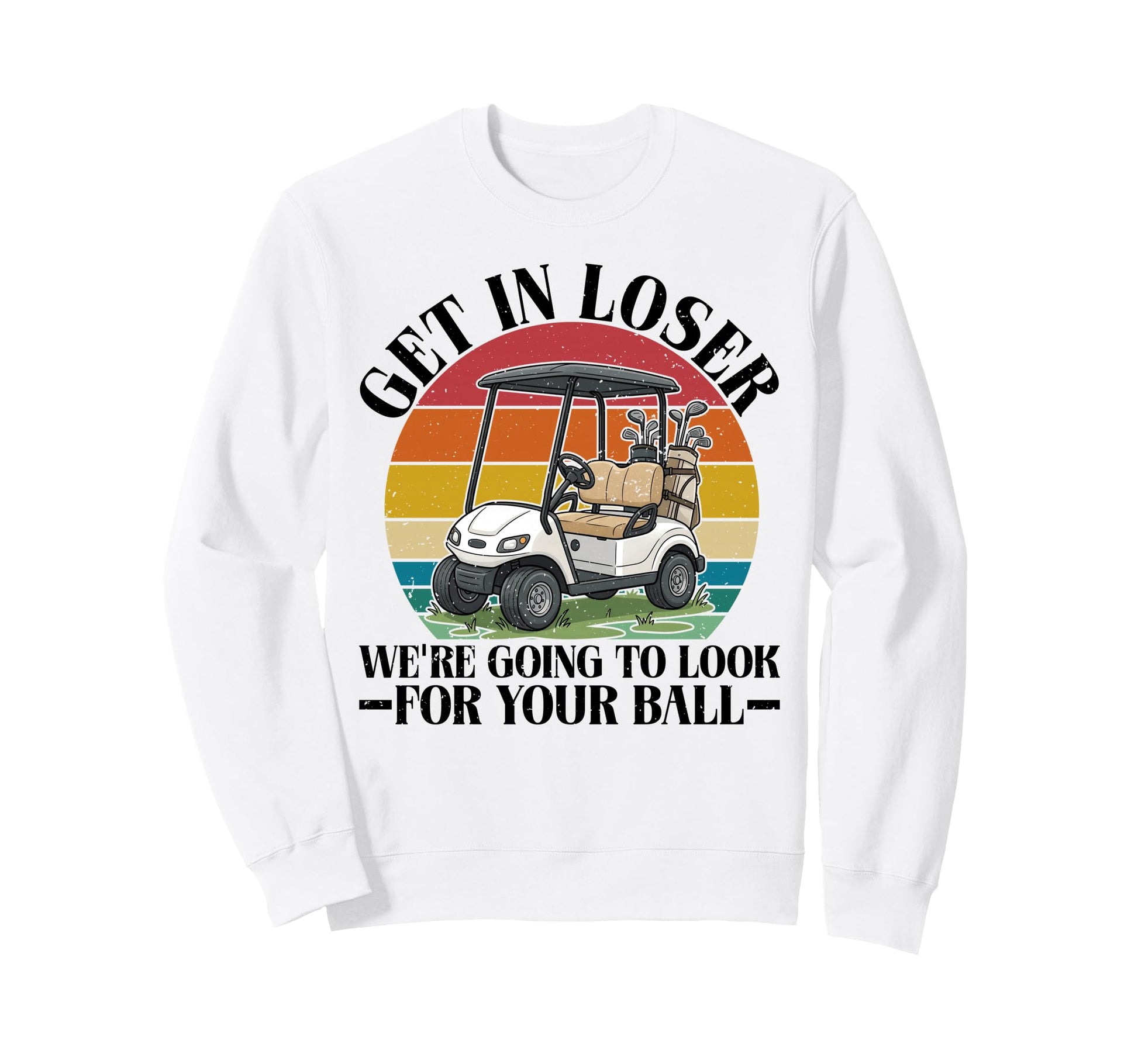 Funny Get Loser Were Going To Your Sweatshirt - Minimalist Print Men Women - T-Shirt, Sweatshirt, Hoodie