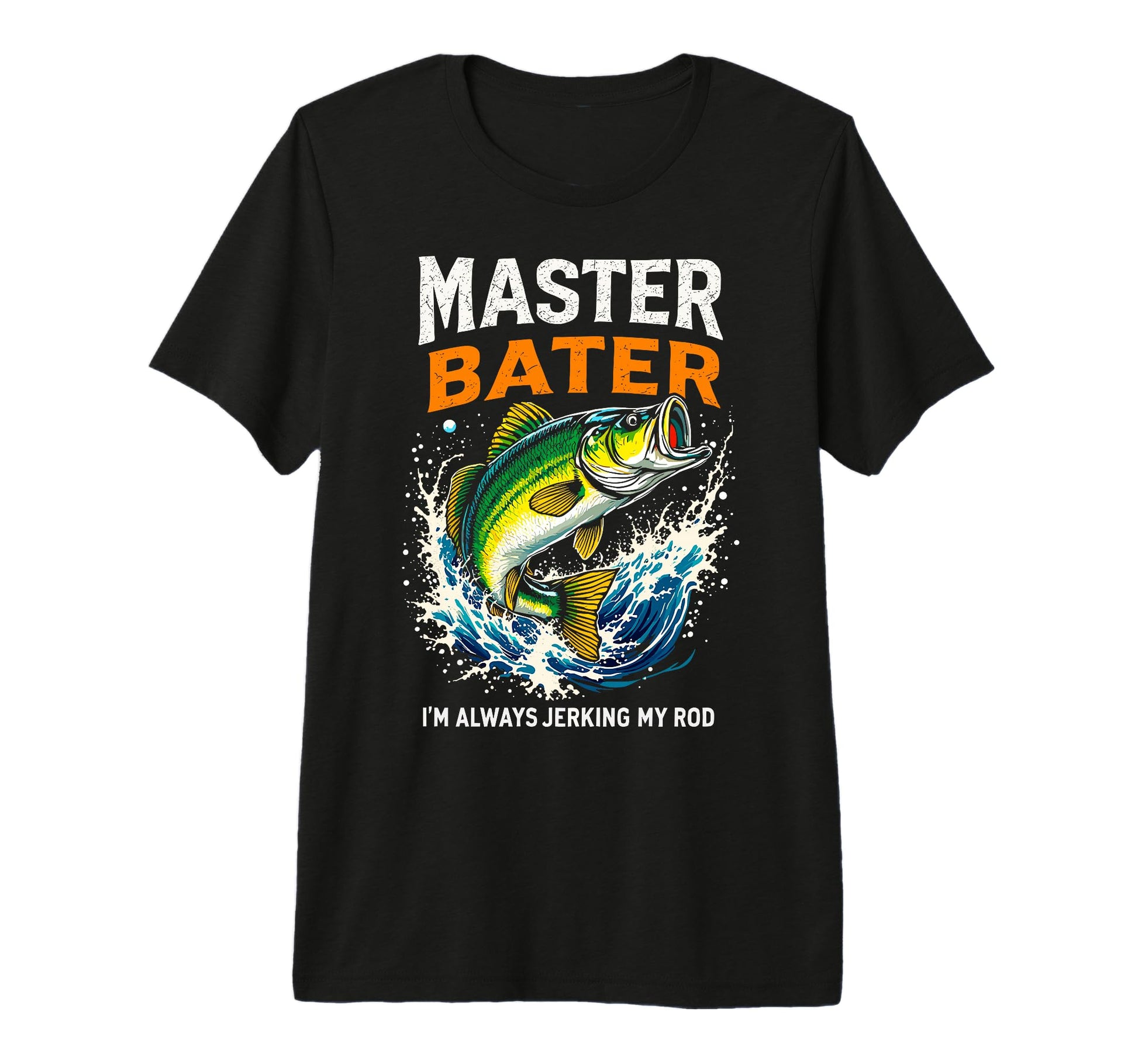Master Baiter Im Always Jerking My T-Shirt - Custom Art Print Men Women - T-Shirt, Sweatshirt, Hoodie