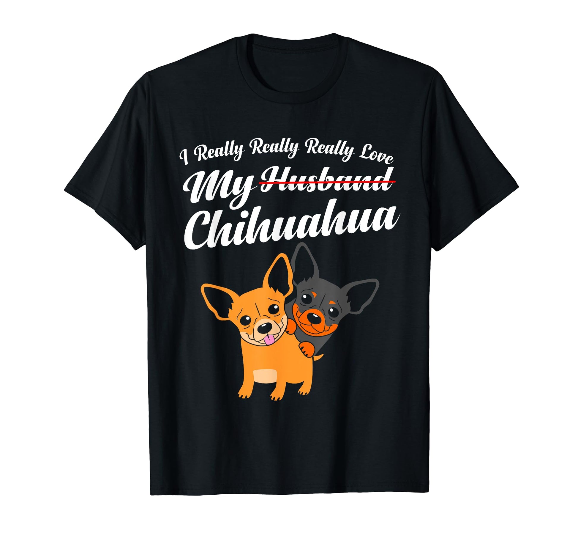 Chihuahua Funny Husband Wife T-Shirt - Casual Everyday Wear Unisex - T-Shirt, Sweatshirt, Hoodie