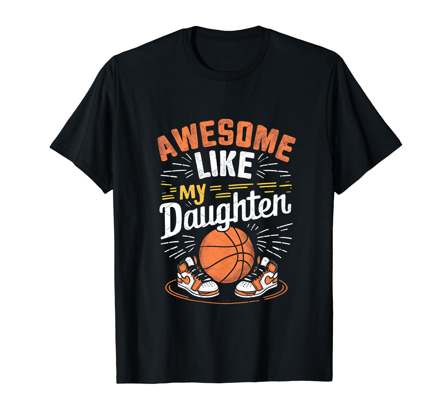 Awesome Like My Daughter Basketball T-Shirt - Streetwear Style for Adults - T-Shirt, Sweatshirt, Hoodie