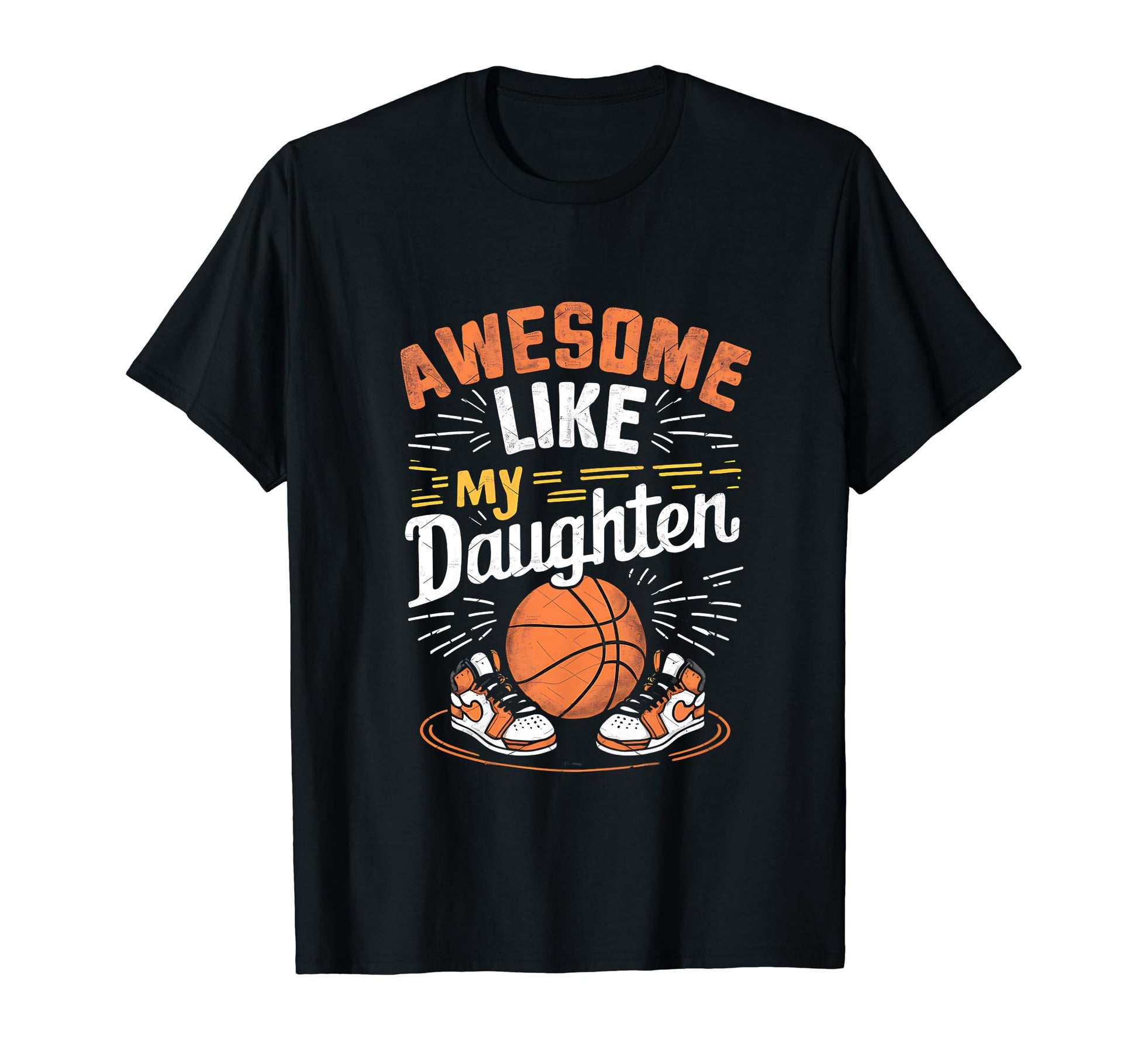 Awesome Like My Daughter Basketball T-Shirt - Streetwear Style for Adults - T-Shirt, Sweatshirt, Hoodie