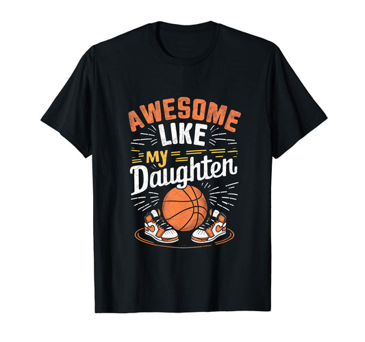 Awesome Like My Daughter Basketball T-Shirt - Streetwear Style for Adults - T-Shirt, Sweatshirt, Hoodie
