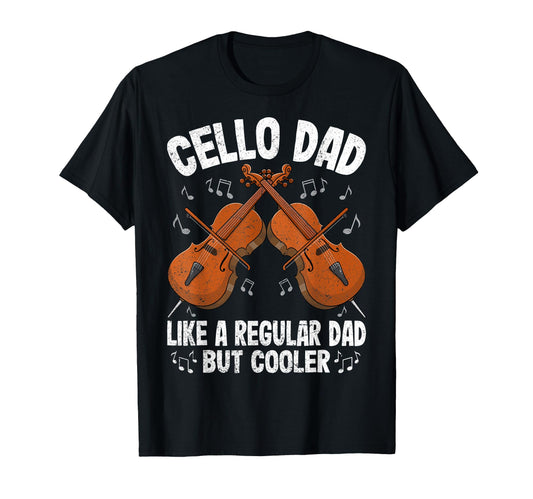 Cello Dad Like Normal Dad Funny T-Shirt - Casual Everyday Wear Unisex - T-Shirt, Sweatshirt, Hoodie