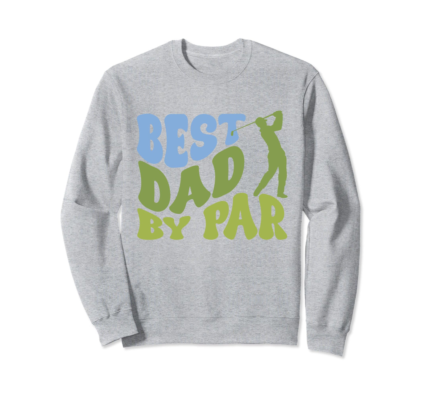 Best Dad Par Golf Parents Sweatshirt - Casual Everyday Wear Unisex - T-Shirt, Sweatshirt, Hoodie