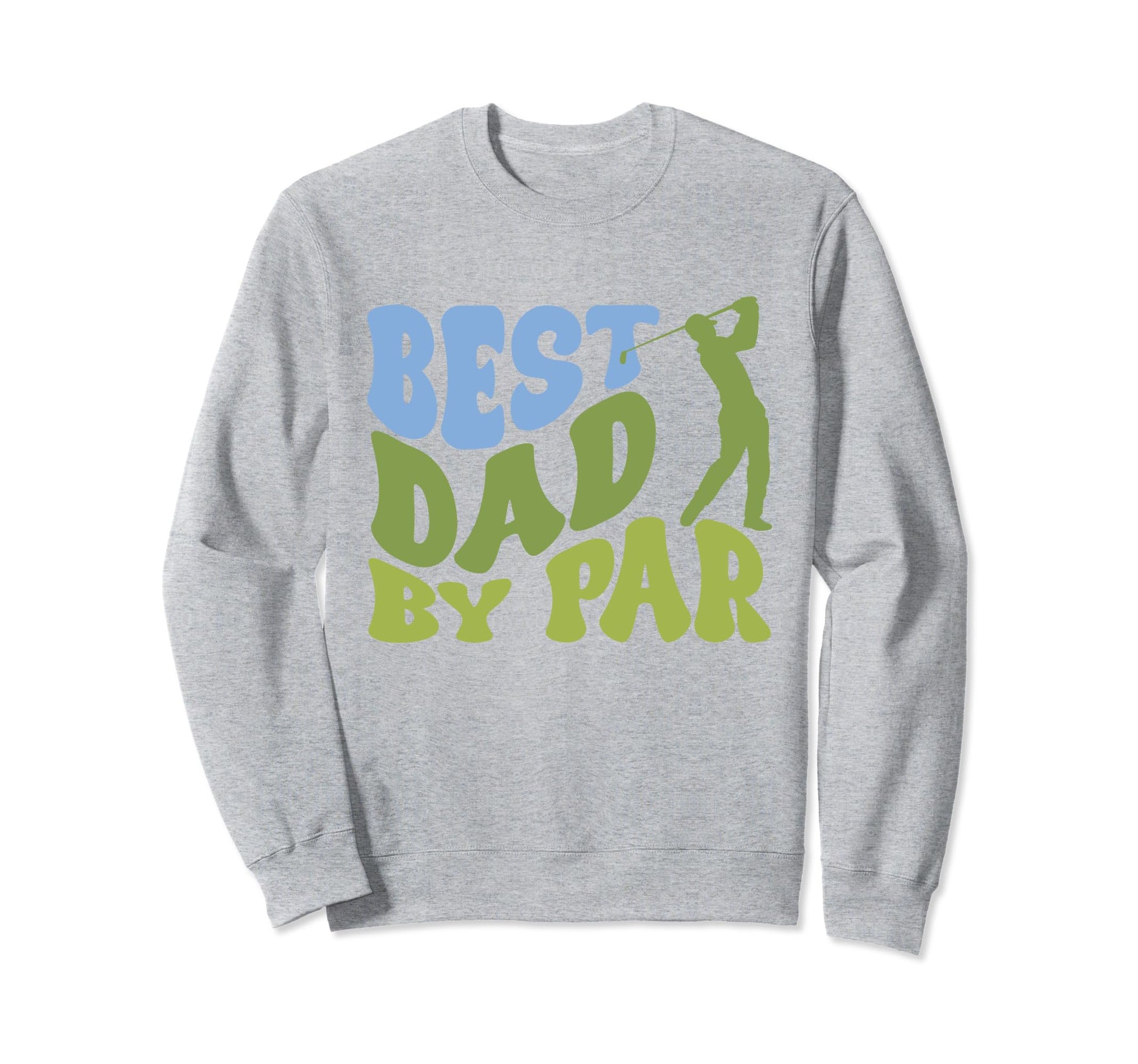 Best Dad Par Golf Parents Sweatshirt - Casual Everyday Wear Unisex - T-Shirt, Sweatshirt, Hoodie