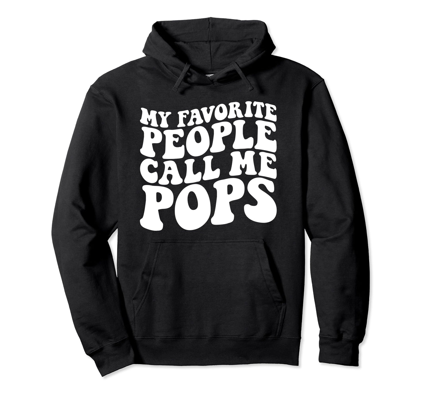 My Favorite People Call Me Pops Funny Hoodie - Custom Art Print Men Women - T-Shirt, Sweatshirt, Hoodie