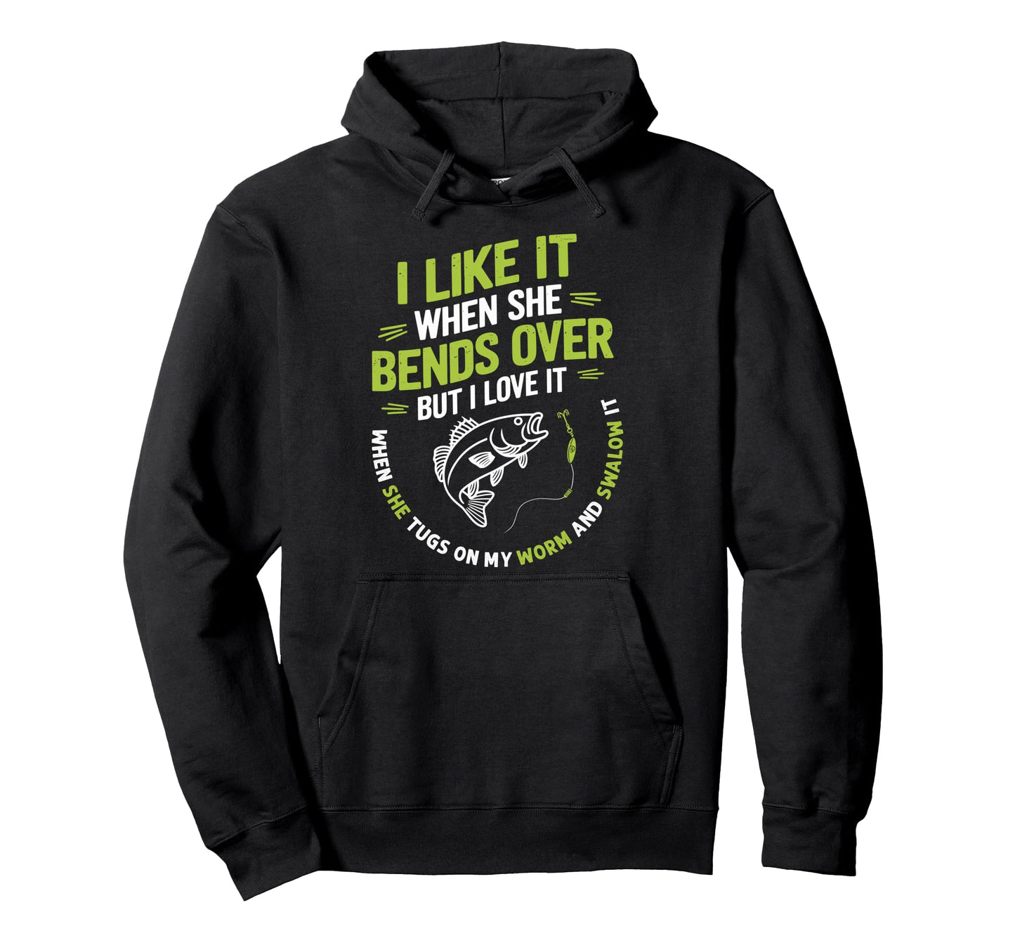 I Like It When She Bends Over Fisherman Hoodie - Trendy Graphic for Adults - T-Shirt, Sweatshirt, Hoodie