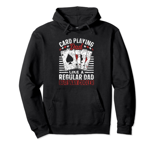 Card Playing Dad Like Regular Dad But Hoodie - Graphic Print for Adults - T-Shirt, Sweatshirt, Hoodie
