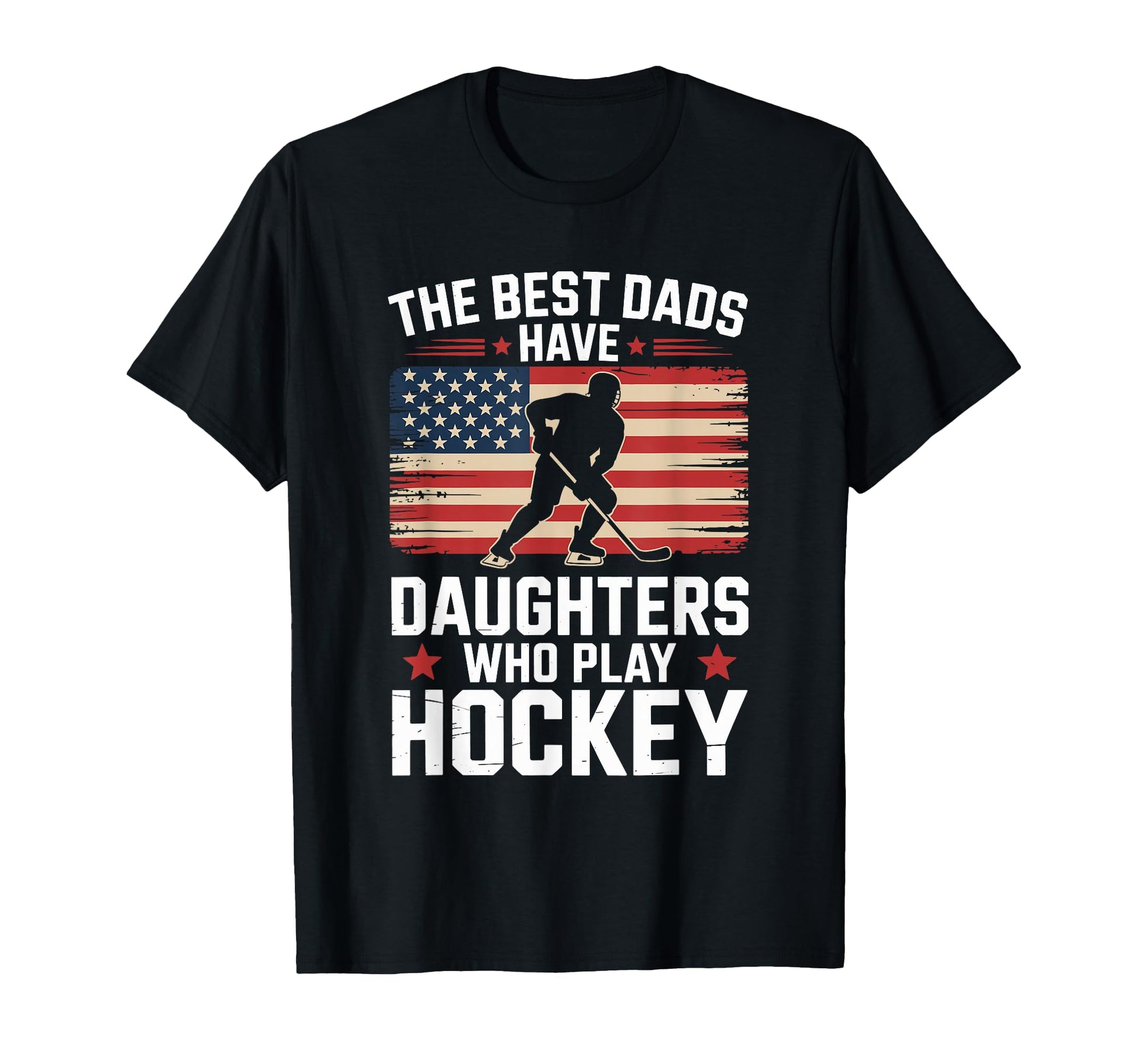 Best Dads Have Daughters Who Play Hockey T-Shirt - Unique Graphic Unisex - T-Shirt, Sweatshirt, Hoodie