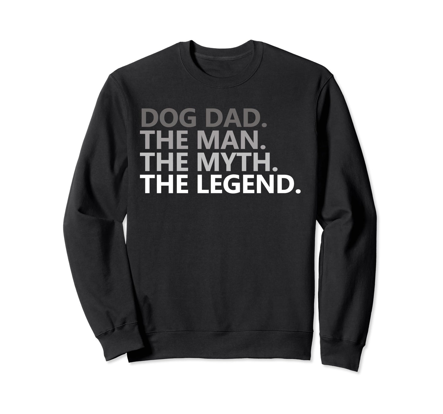 Dog Dad Myth Legend Funny Fathers Sweatshirt - Minimalist Print for Adults - T-Shirt, Sweatshirt, Hoodie