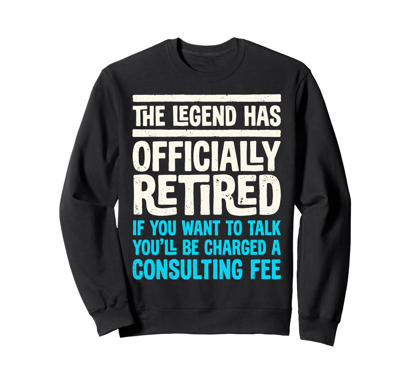 Legend Has Officially Retired If Want Sweatshirt - Unique Graphic Unisex - T-Shirt, Sweatshirt, Hoodie