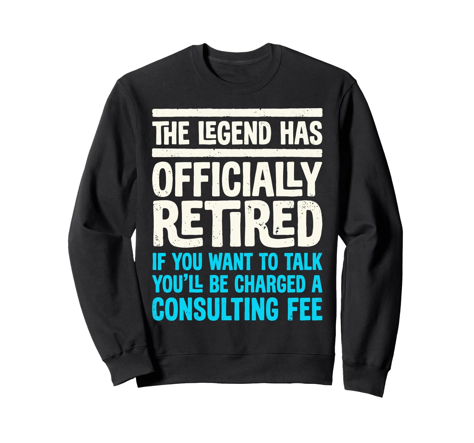 Legend Has Officially Retired If Want Sweatshirt - Unique Graphic Unisex - T-Shirt, Sweatshirt, Hoodie