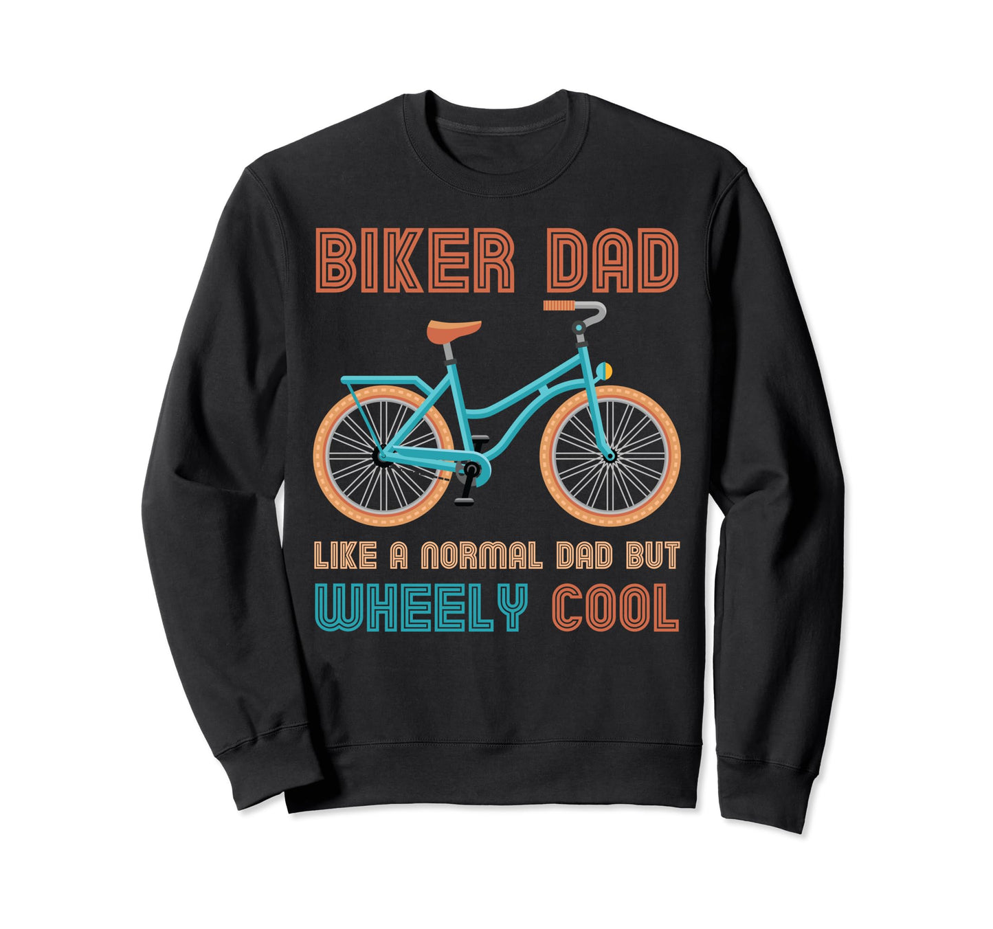 Biker Dad Like Normal Day Wheely Sweatshirt - Custom Art Print Unisex - T-Shirt, Sweatshirt, Hoodie