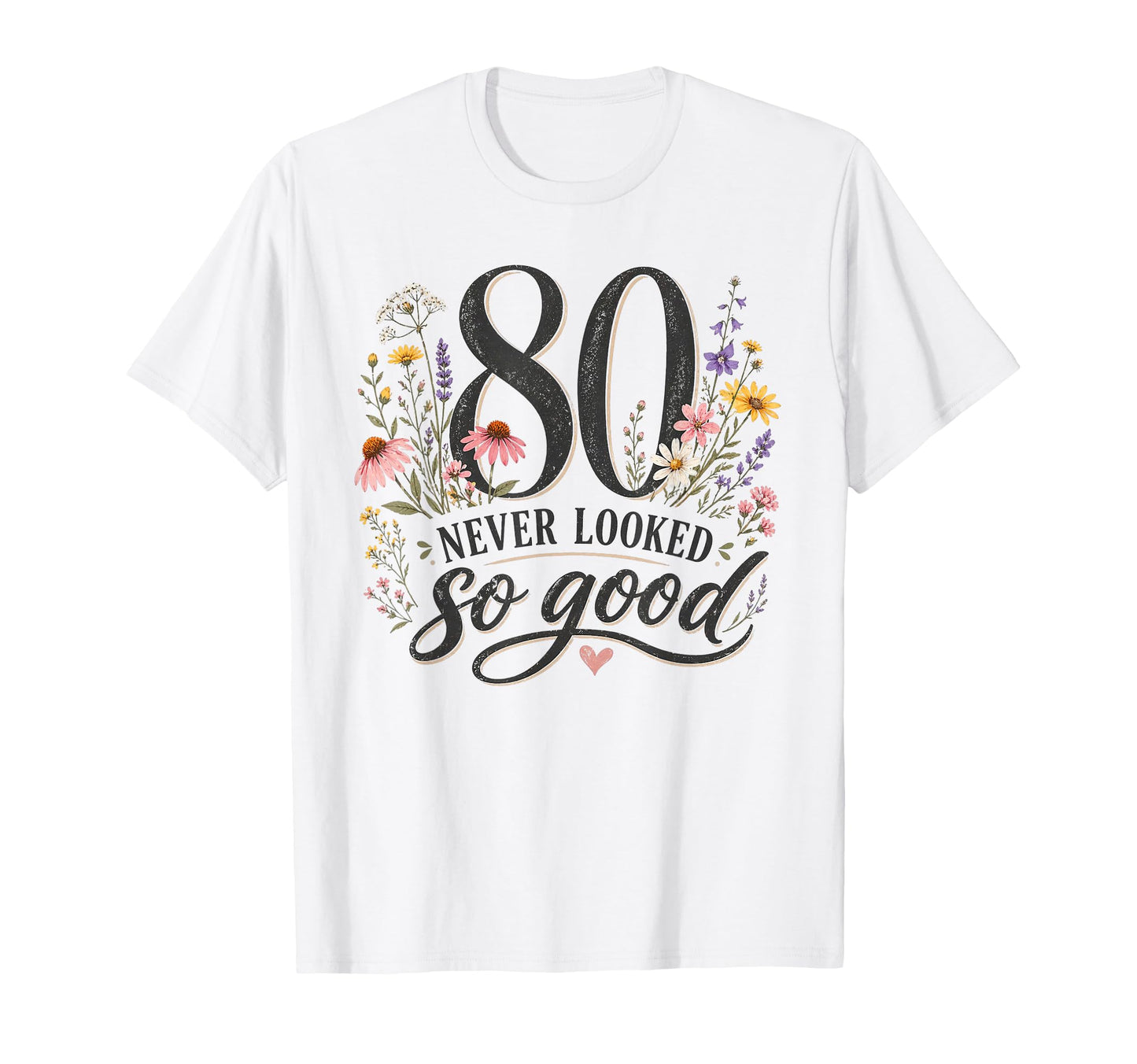 80 Never Looked So Good Birthday T-Shirt - Trendy Graphic Men Women - T-Shirt, Sweatshirt, Hoodie