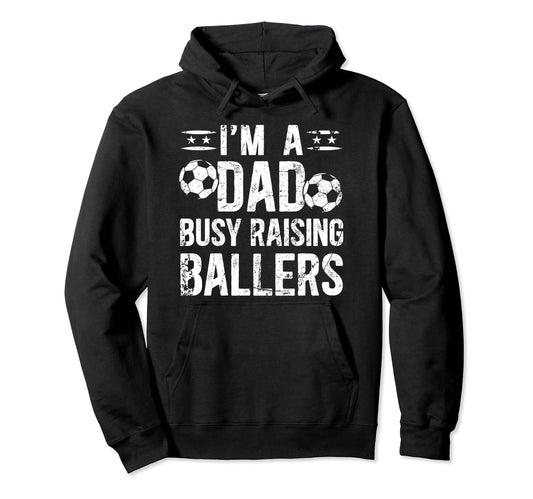 Busy Raising Ballers Soccer Dad Hoodie - Casual Everyday Wear Men Women - T-Shirt, Sweatshirt, Hoodie