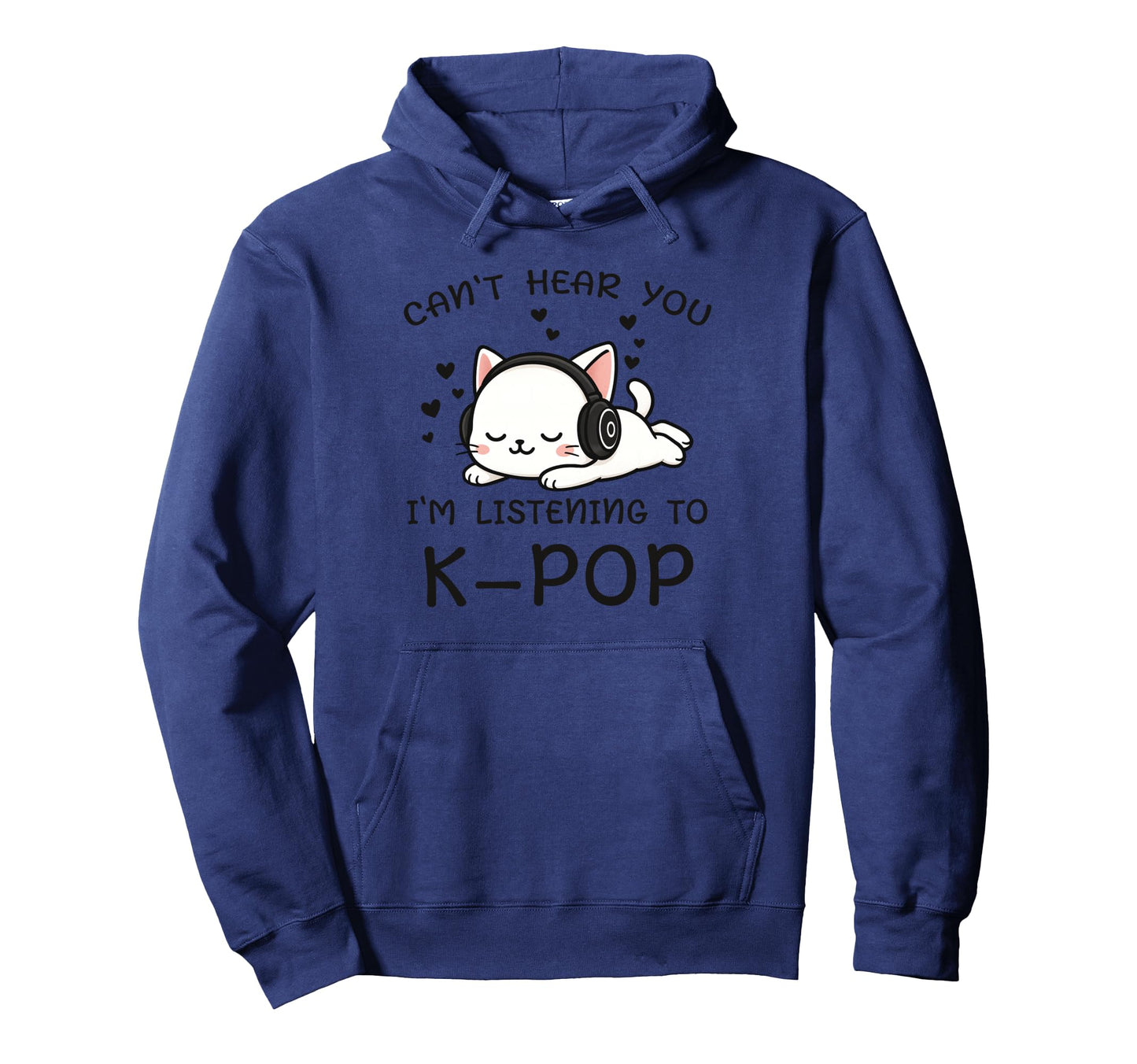 Cant Hear You Im Listening To Kpop Trendy Hoodie - Graphic Print Men Women - T-Shirt, Sweatshirt, Hoodie