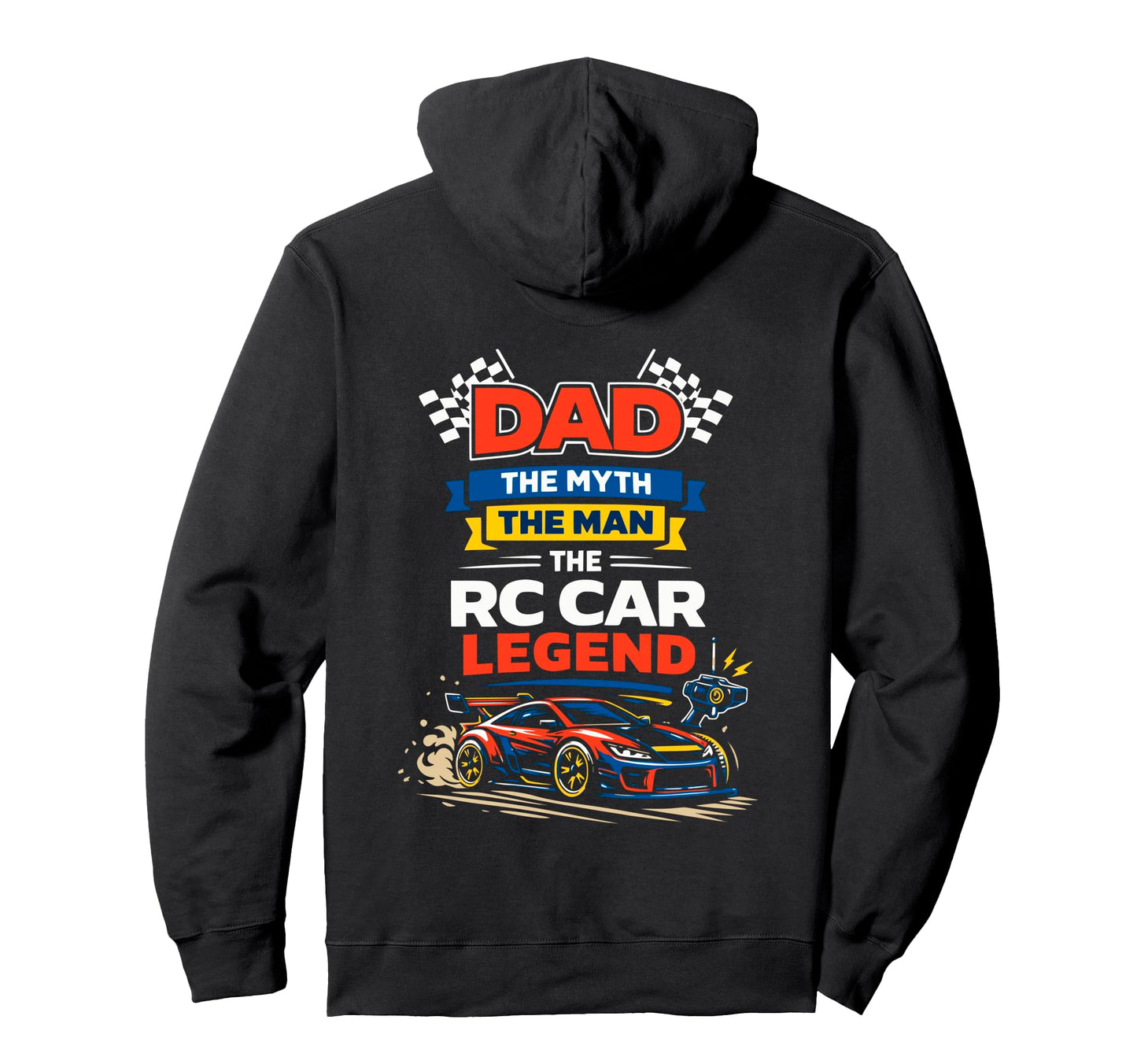 Dad Myth Rc Car Legend Hoodie - Casual Everyday Wear Men Women - T-Shirt, Sweatshirt, Hoodie