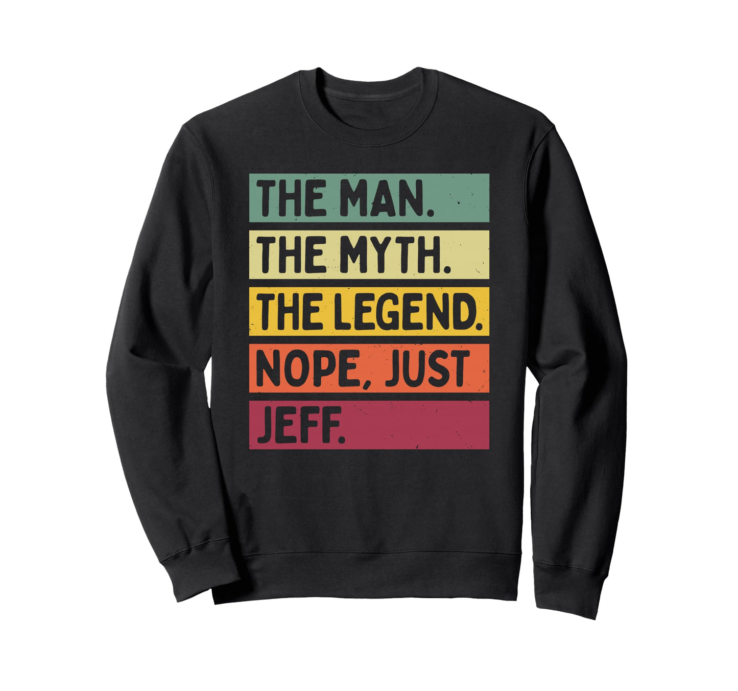 Myth Legend Nope Just Jeff Funny Sweatshirt - Unique Graphic for Adults - T-Shirt, Sweatshirt, Hoodie