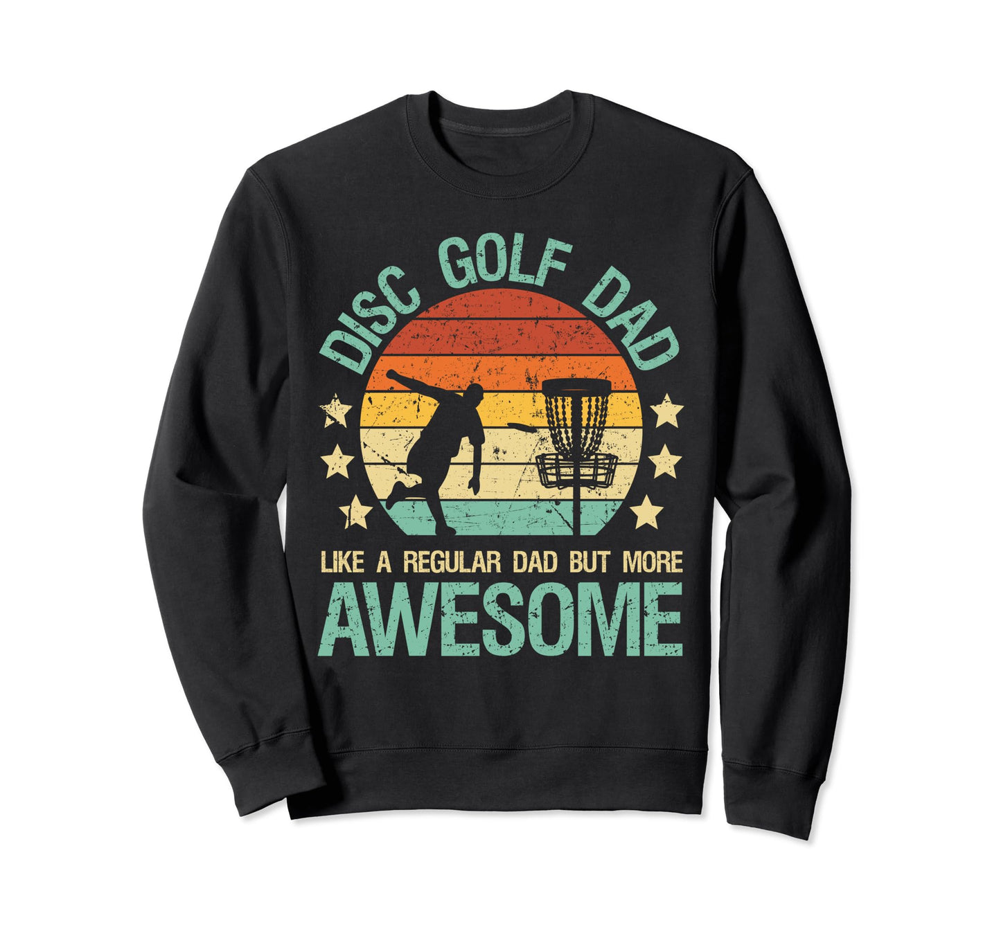 Disc Golf Dad Like Regular Dad Sweatshirt - Fun Novelty Design Men Women - T-Shirt, Sweatshirt, Hoodie