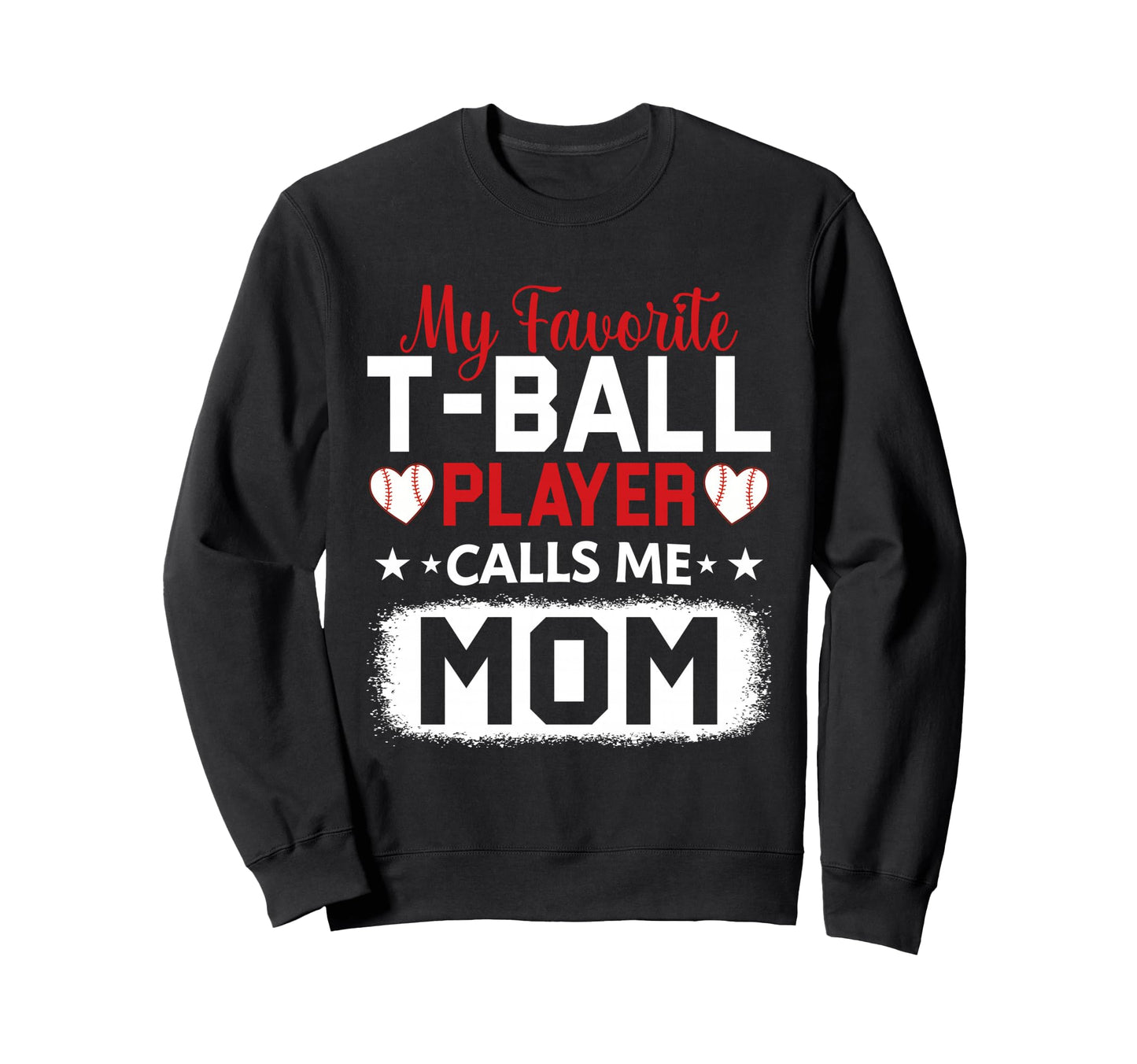 My Favorite T Ball Player Calls Me Sweatshirt - Custom Art Print Men Women - T-Shirt, Sweatshirt, Hoodie