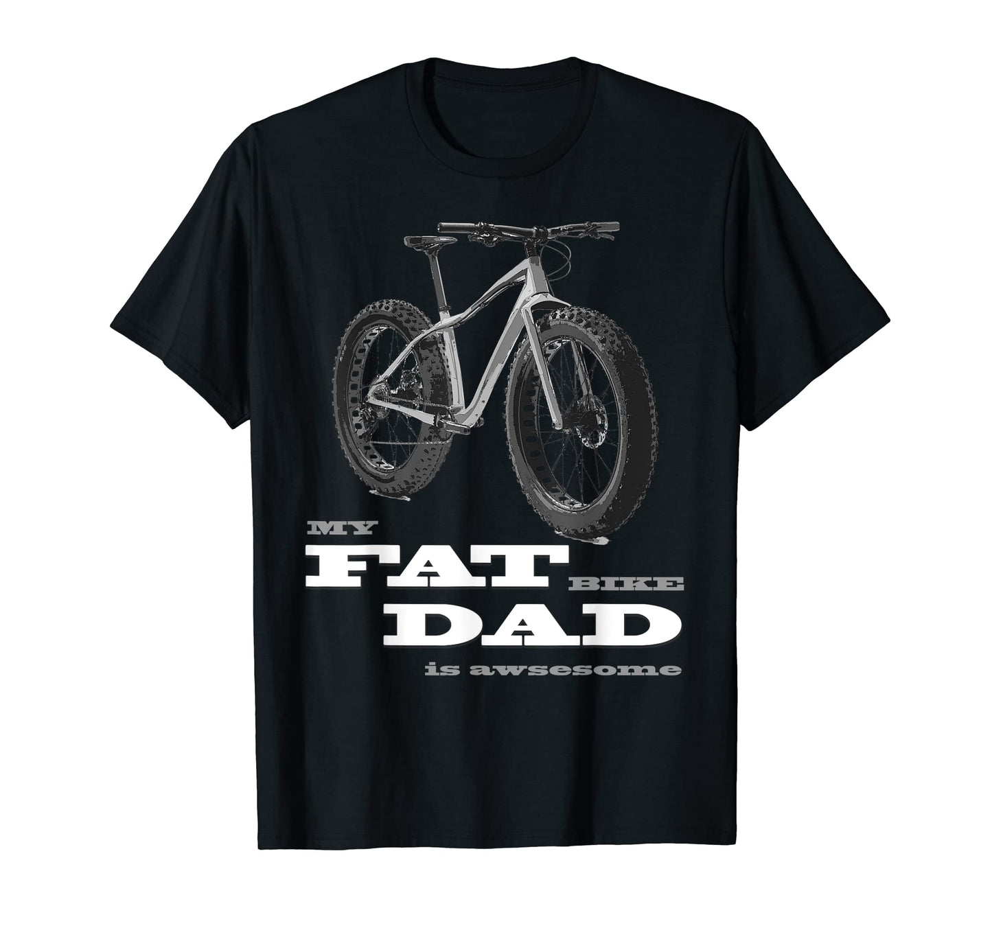 My Fat Bike Dad Is Awesome Mtb Fat T-Shirt - Casual Everyday Wear Unisex - T-Shirt, Sweatshirt, Hoodie