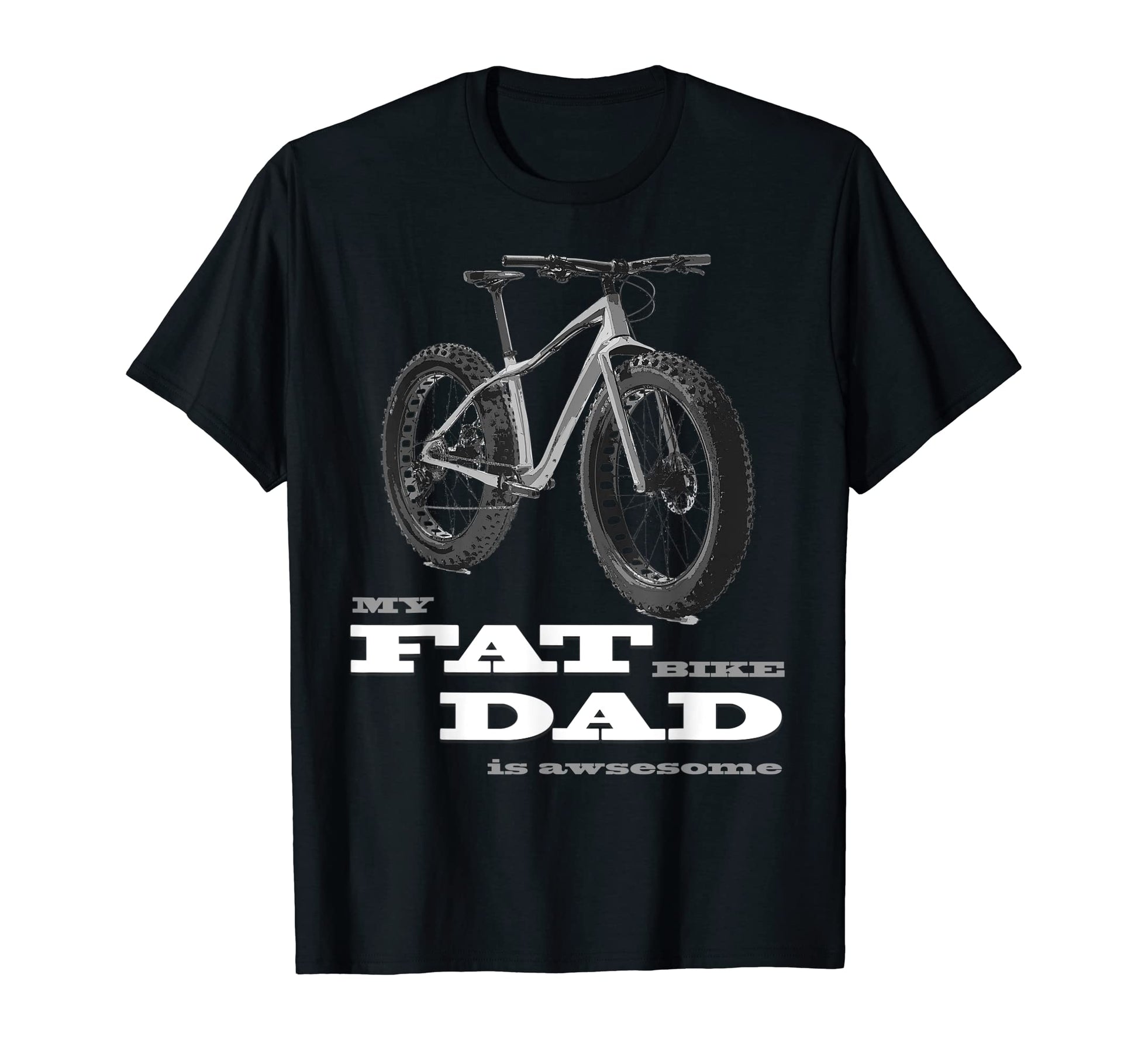 My Fat Bike Dad Is Awesome Mtb Fat T-Shirt - Casual Everyday Wear Unisex - T-Shirt, Sweatshirt, Hoodie