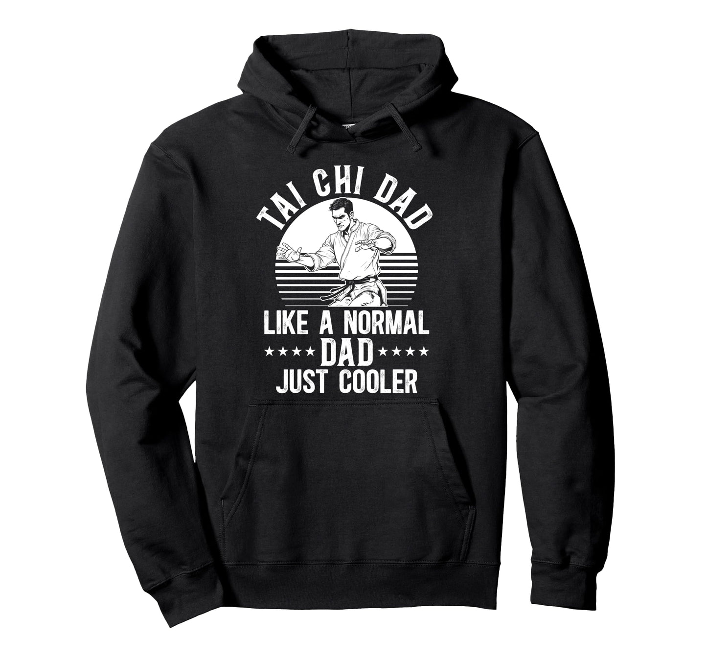 Tai Chi Dad Like Normal Dad Just Hoodie - Streetwear Style Men Women - T-Shirt, Sweatshirt, Hoodie
