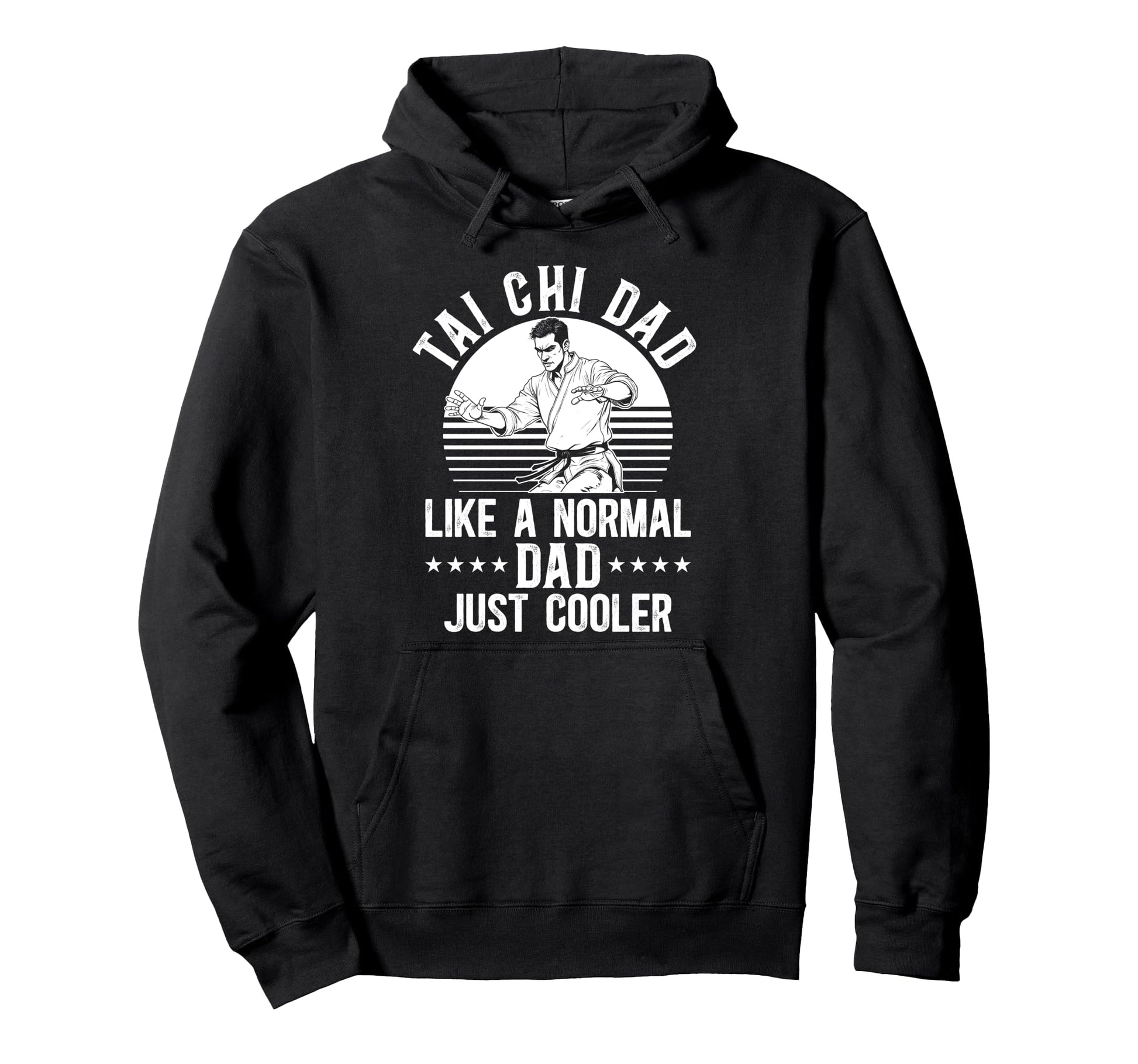 Tai Chi Dad Like Normal Dad Just Hoodie - Streetwear Style Men Women - T-Shirt, Sweatshirt, Hoodie