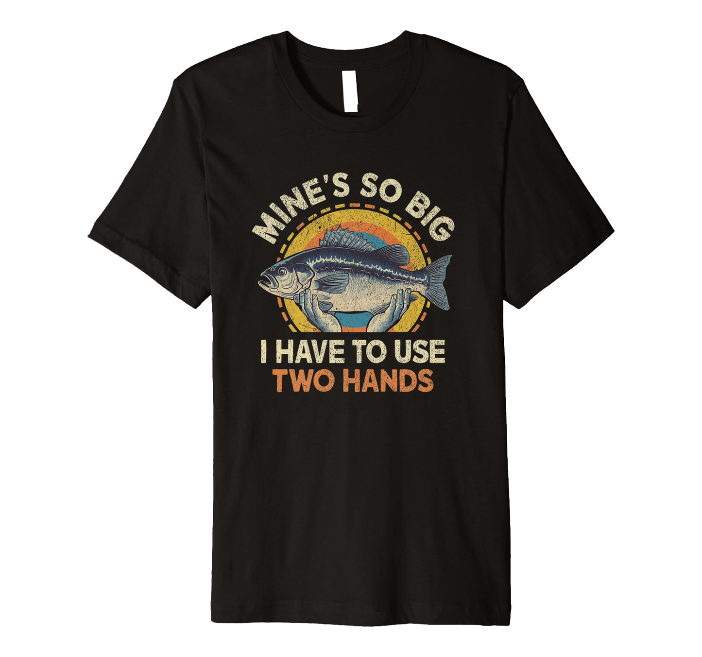 Funny Fishing Mines Big Use Two Hands T-Shirt - Minimalist Print Unisex - T-Shirt, Sweatshirt, Hoodie