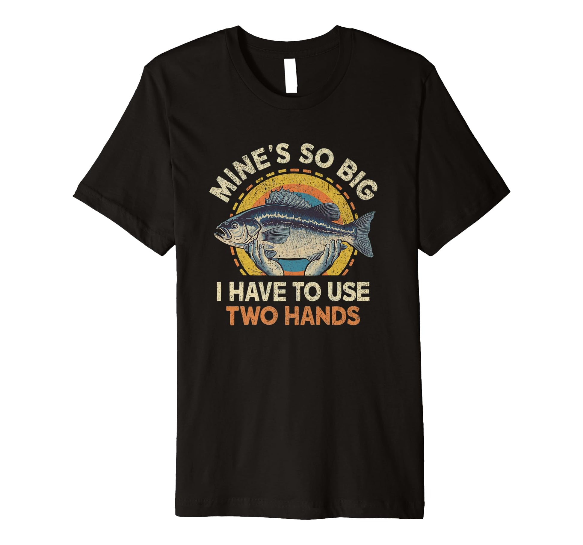 Funny Fishing Mines Big Use Two Hands T-Shirt - Minimalist Print Unisex - T-Shirt, Sweatshirt, Hoodie