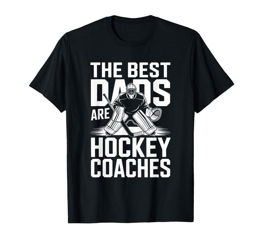 Best Dads Are Hockey Coaches Ice T-Shirt - Streetwear Style Men Women - T-Shirt, Sweatshirt, Hoodie