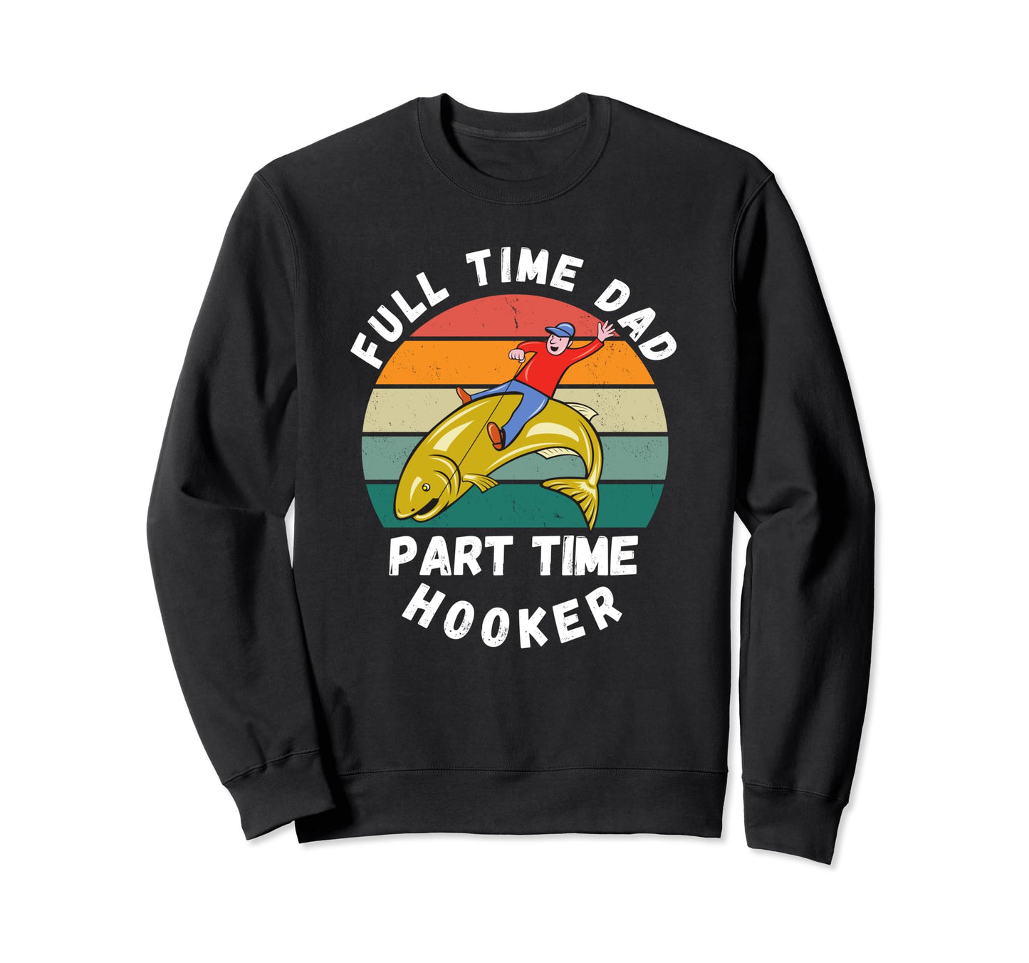 Funny Fishing Joke Dad Angler Full Sweatshirt - Custom Art Print Men Women - T-Shirt, Sweatshirt, Hoodie