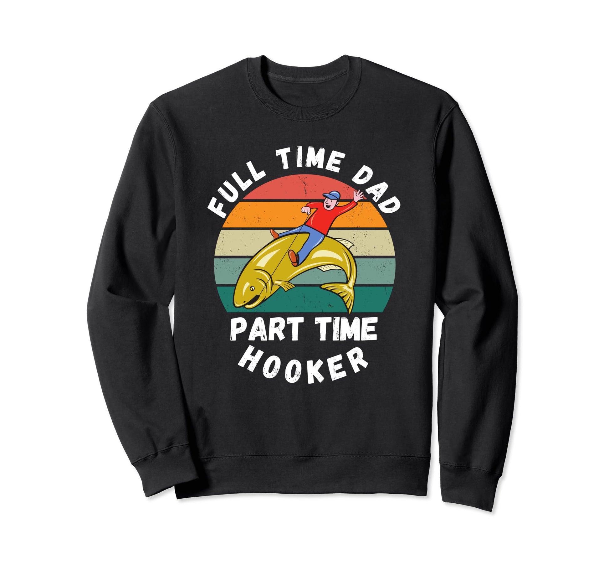 Funny Fishing Joke Dad Angler Full Sweatshirt - Custom Art Print Men Women - T-Shirt, Sweatshirt, Hoodie
