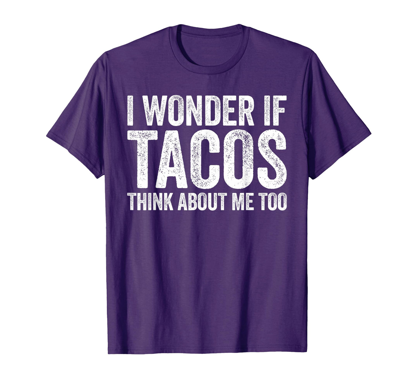 I Wonder If Tacos Think About Me Too T-Shirt - Fun Novelty Design Unisex - T-Shirt, Sweatshirt, Hoodie