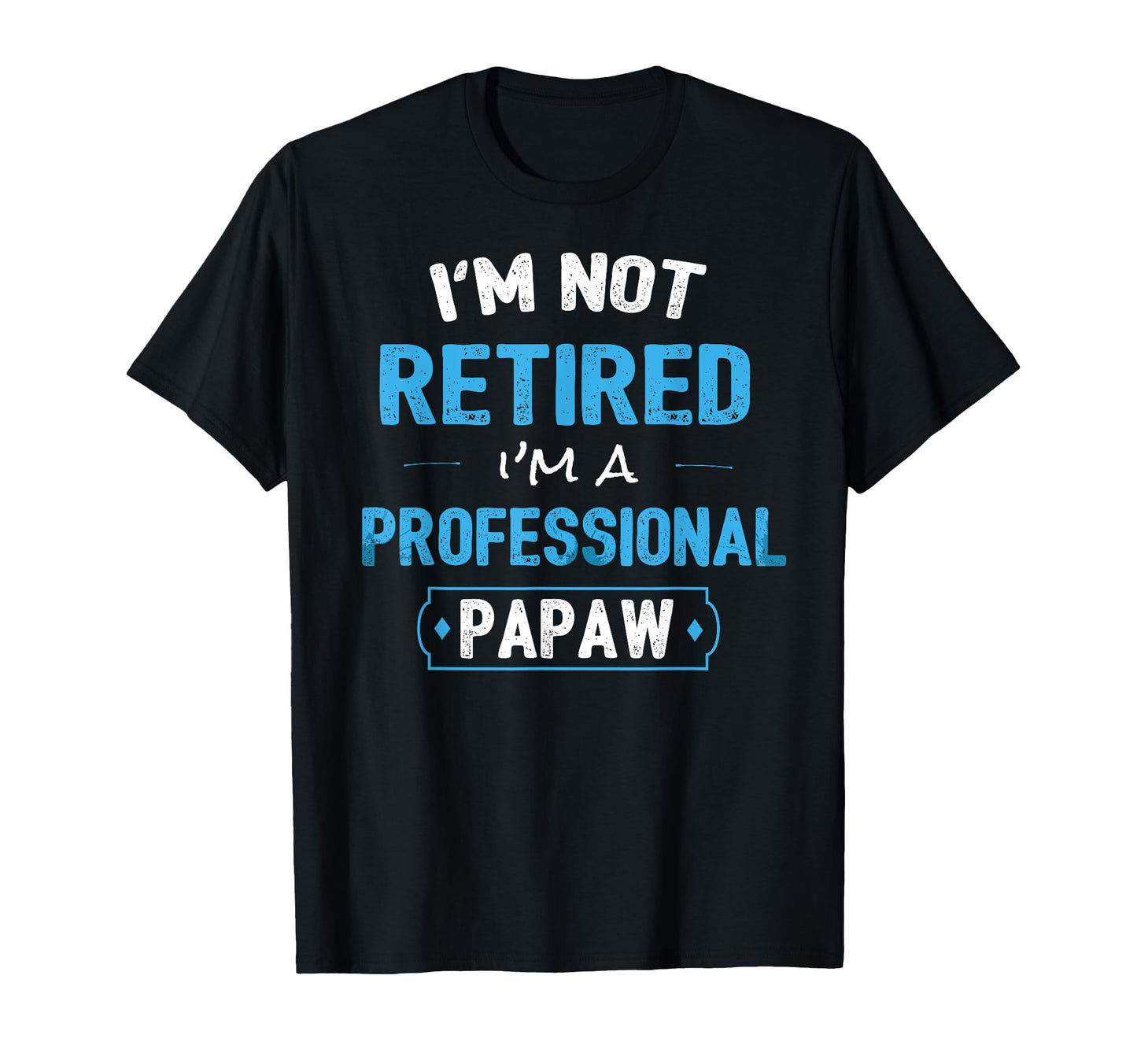 Funny Retirement Gifts Papaw From T-Shirt - Graphic Print Men Women - T-Shirt, Sweatshirt, Hoodie