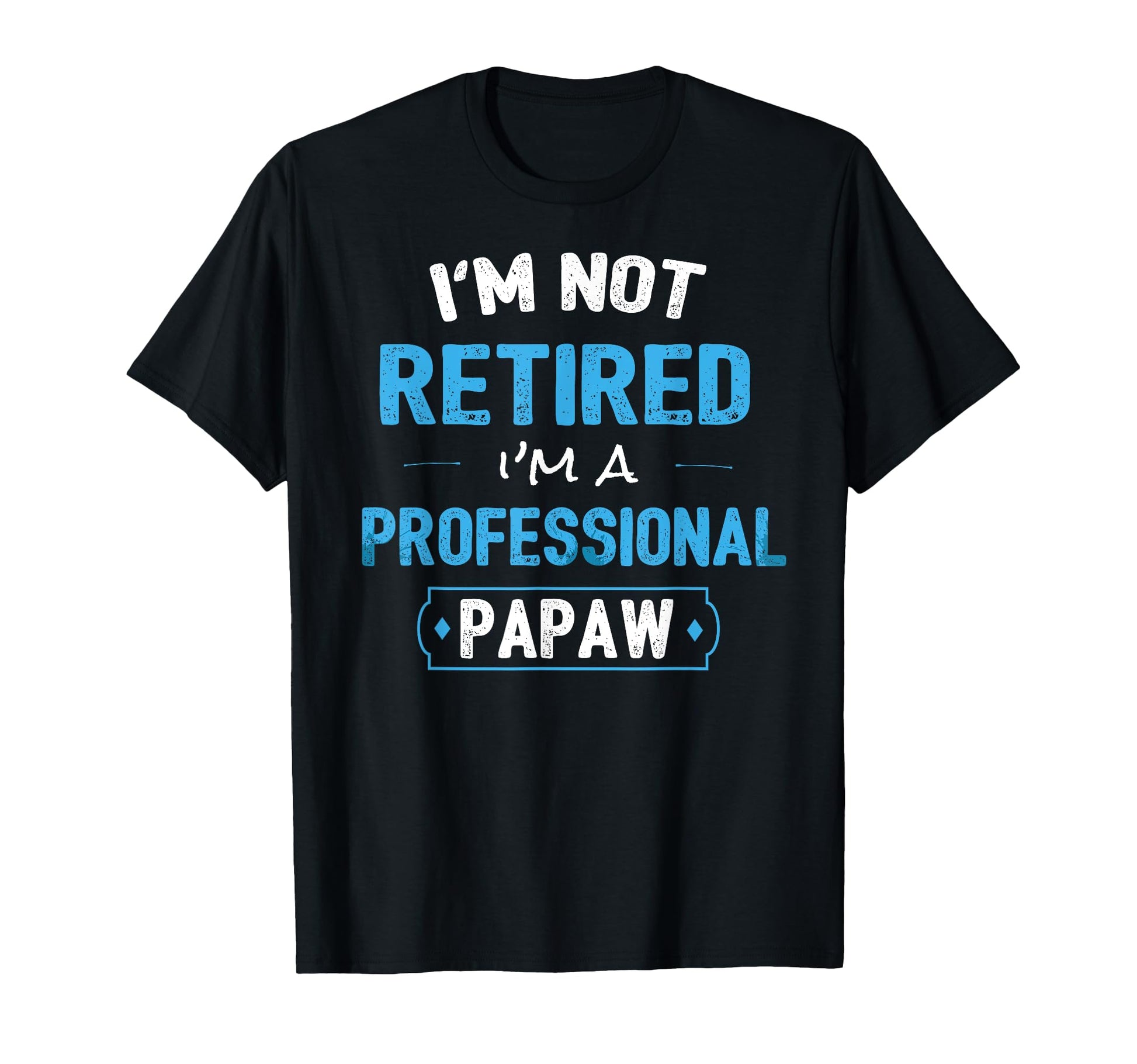 Funny Retirement Gifts Papaw From T-Shirt - Graphic Print Men Women - T-Shirt, Sweatshirt, Hoodie