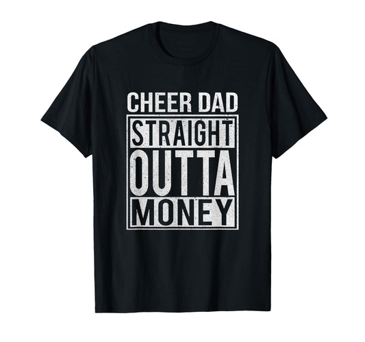 Cheer Dad Straight Outta Money I Cheer T-Shirt - Trendy Graphic Men Women - T-Shirt, Sweatshirt, Hoodie