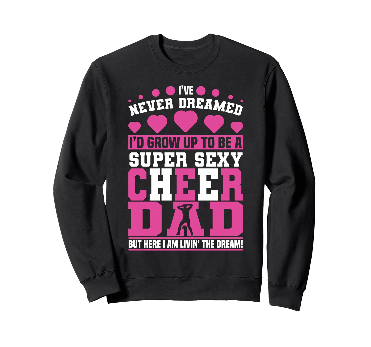 Funny Cheerleading Dad Father Sweatshirt - Casual Everyday Wear Men Women - T-Shirt, Sweatshirt, Hoodie