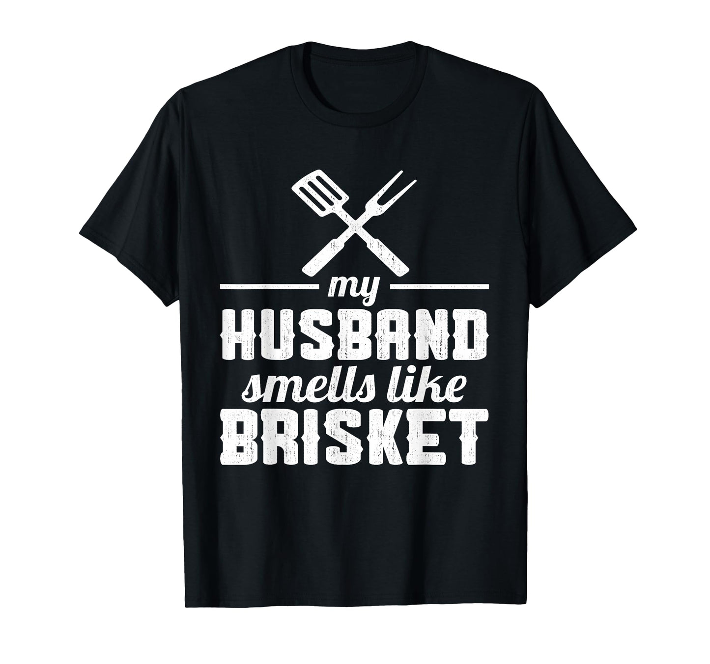 My Husband Smells Like Brisket Grill T-Shirt - Streetwear Style for Adults - T-Shirt, Sweatshirt, Hoodie