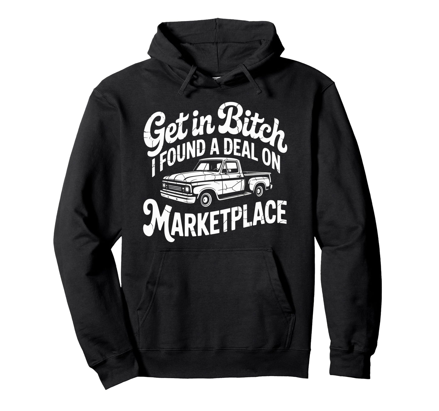 Get Bitch I Found Deal Marketplace Hoodie - Custom Art Print for Adults - T-Shirt, Sweatshirt, Hoodie
