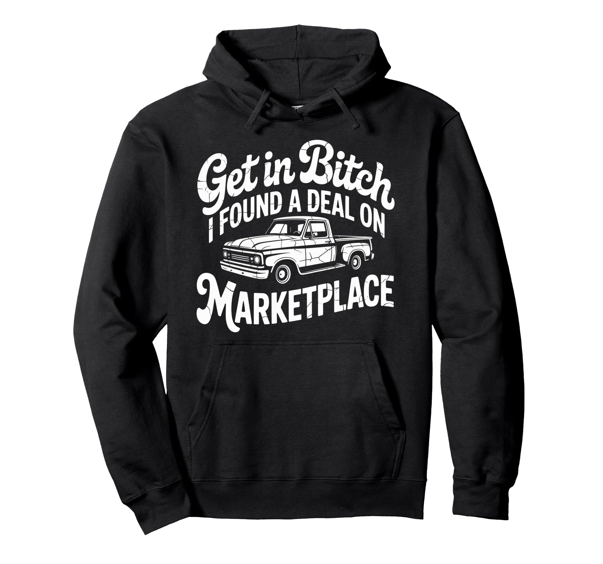 Get Bitch I Found Deal Marketplace Hoodie - Custom Art Print for Adults - T-Shirt, Sweatshirt, Hoodie