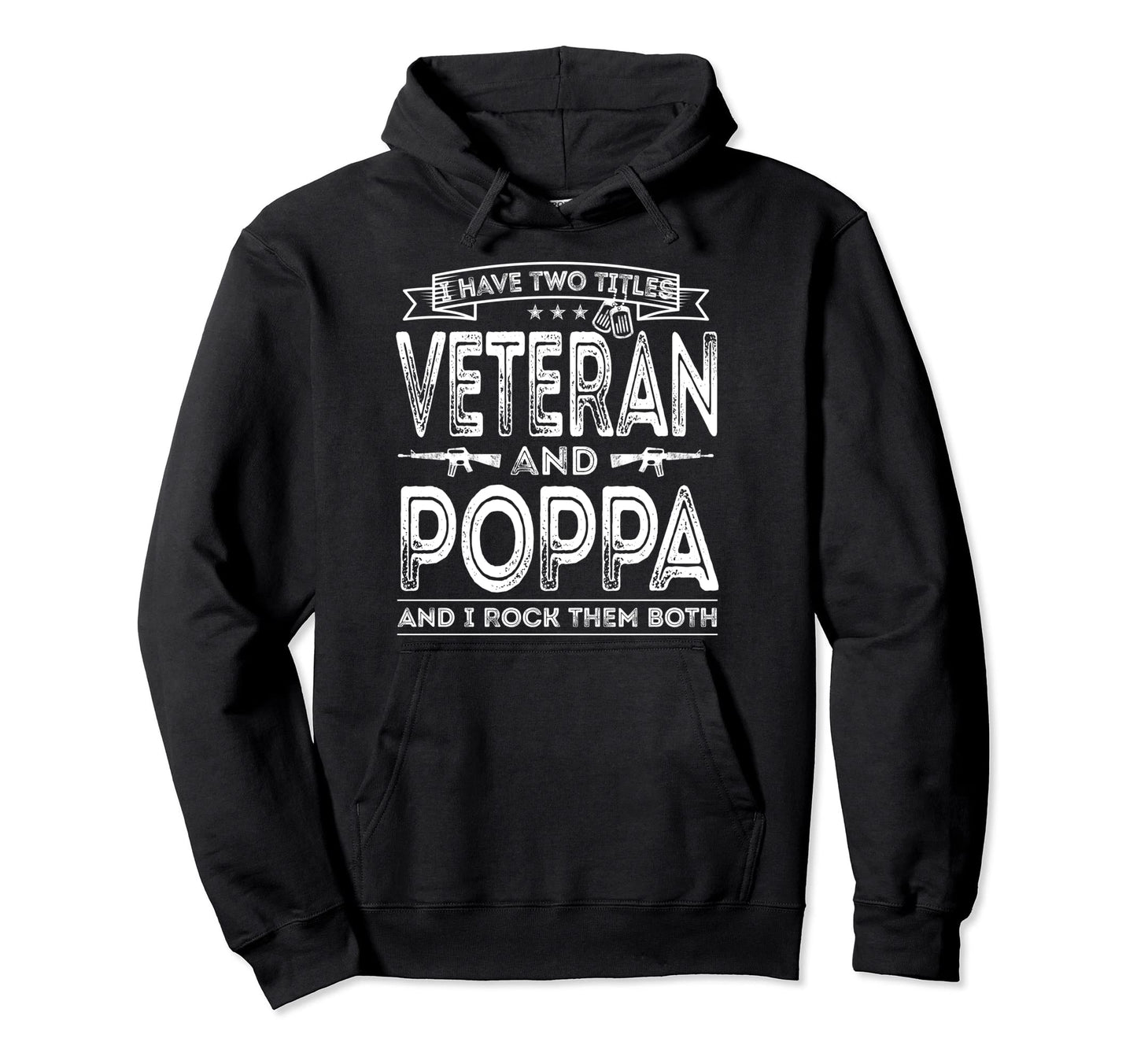 I Have Two Titles Veteran And Poppa Hoodie - Casual Everyday Wear Unisex - T-Shirt, Sweatshirt, Hoodie