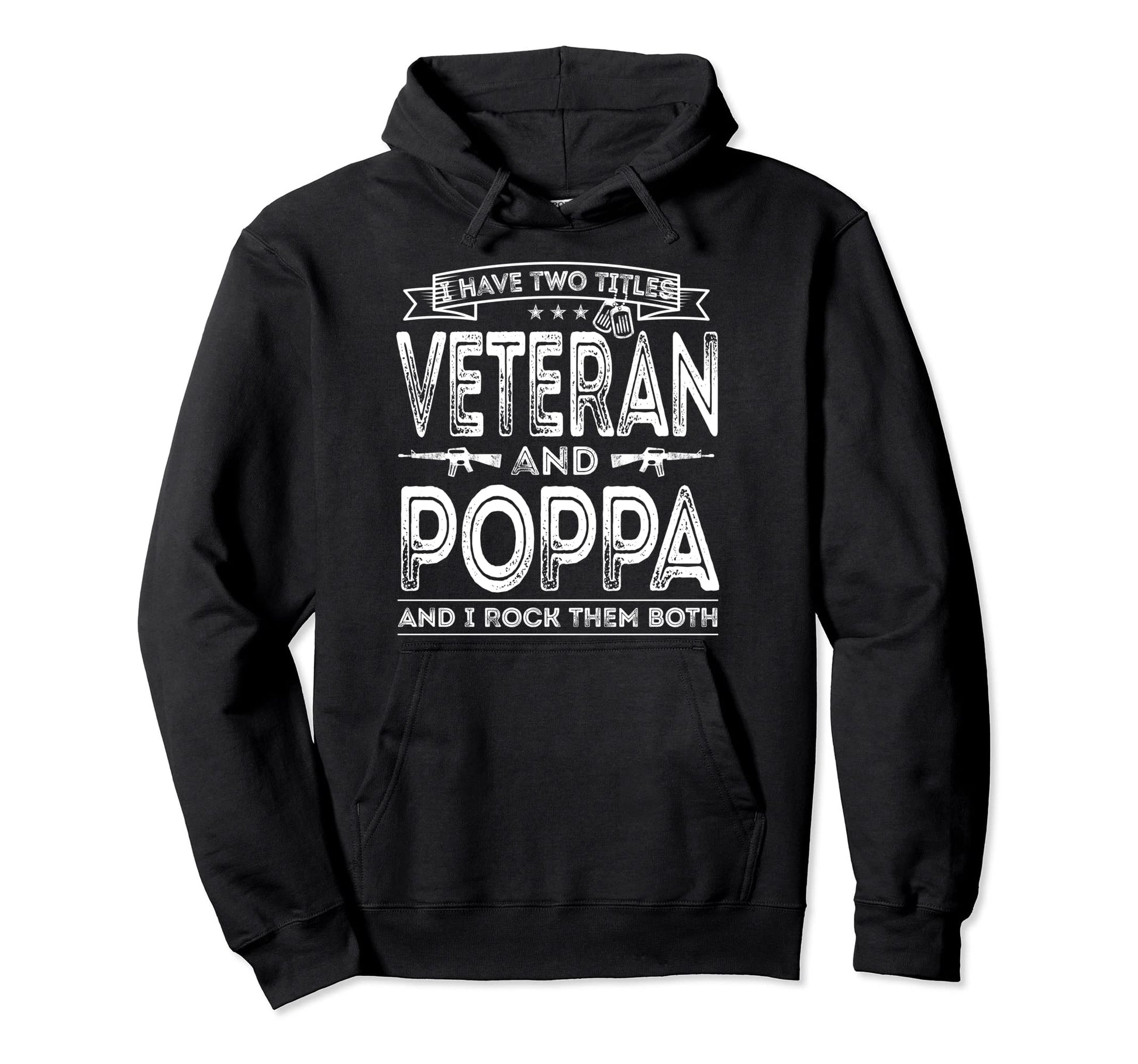 I Have Two Titles Veteran And Poppa Hoodie - Casual Everyday Wear Unisex - T-Shirt, Sweatshirt, Hoodie