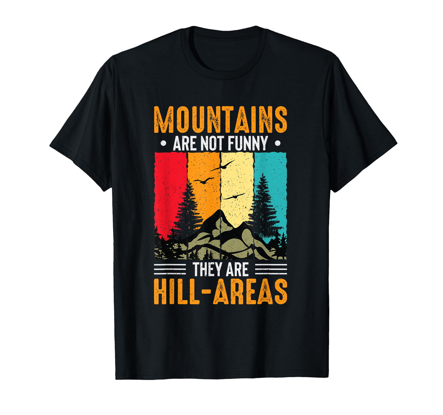 Mountains Arent Funny Theyre Hill Areas T-Shirt - Custom Art Print Unisex - T-Shirt, Sweatshirt, Hoodie