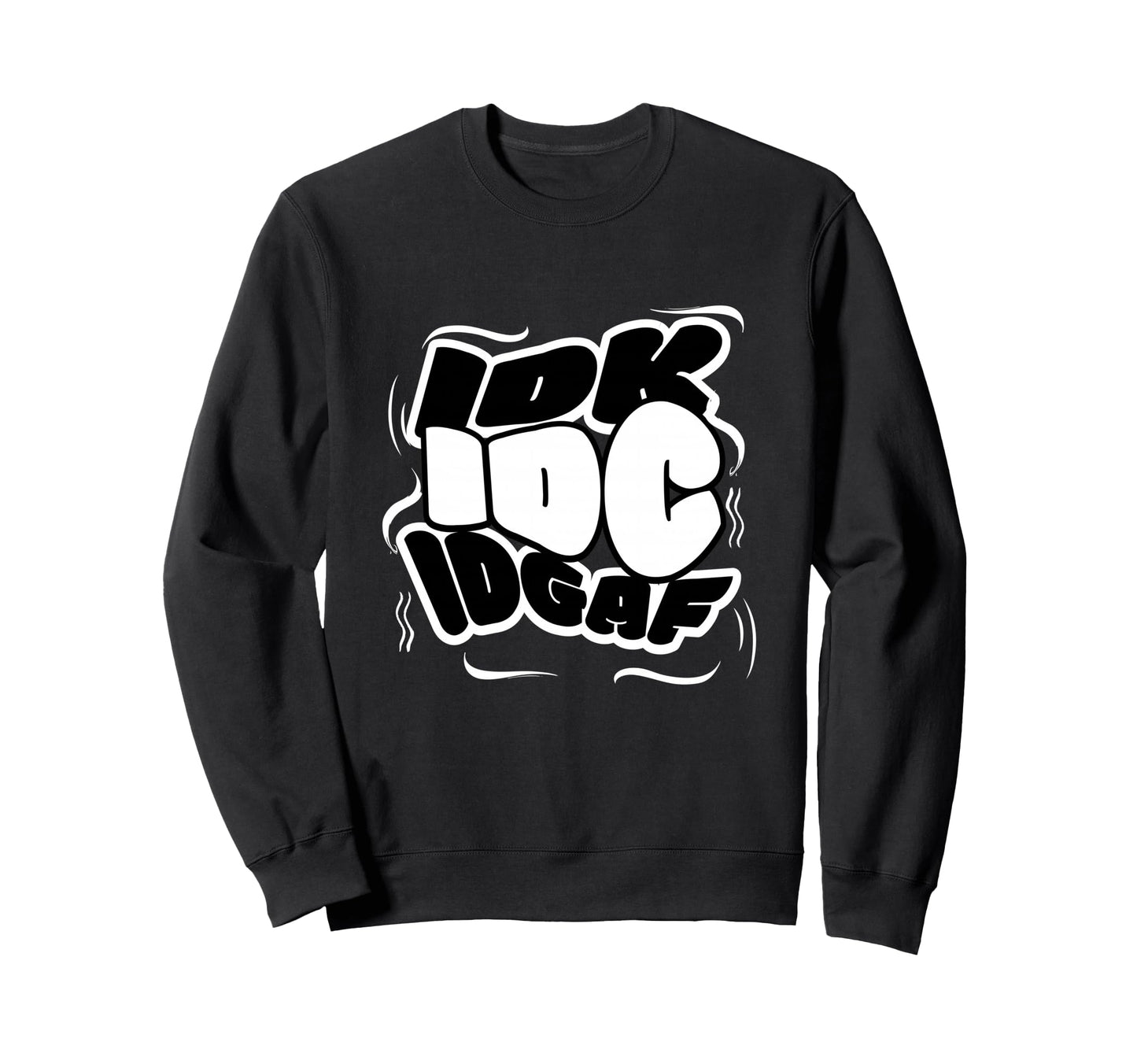 Pop Graffiti Idk Idc Idgaf Sweatshirt - Casual Everyday Wear Men Women - T-Shirt, Sweatshirt, Hoodie