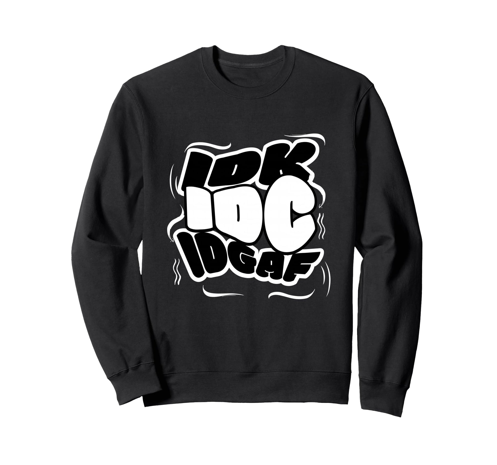 Pop Graffiti Idk Idc Idgaf Sweatshirt - Casual Everyday Wear Men Women - T-Shirt, Sweatshirt, Hoodie
